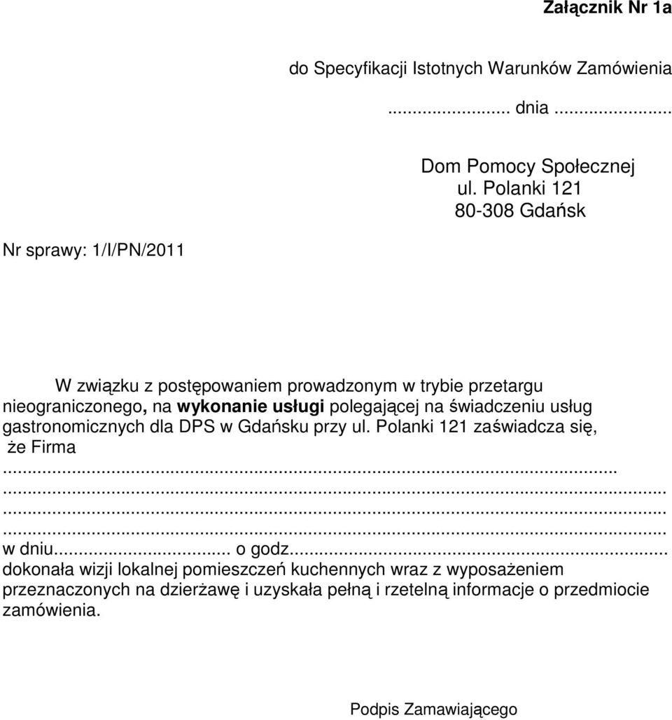 usługi polegającej na świadczeniu usług gastronomicznych dla DPS w Gdańsku przy ul. Polanki 121 zaświadcza się, że Firma............ w dniu.