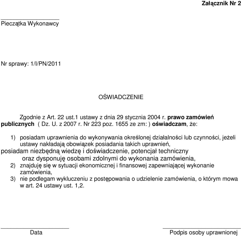 1655 ze zm: ) oświadczam, że: 1) posiadam uprawnienia do wykonywania określonej działalności lub czynności, jeżeli ustawy nakładają obowiązek posiadania takich uprawnień,