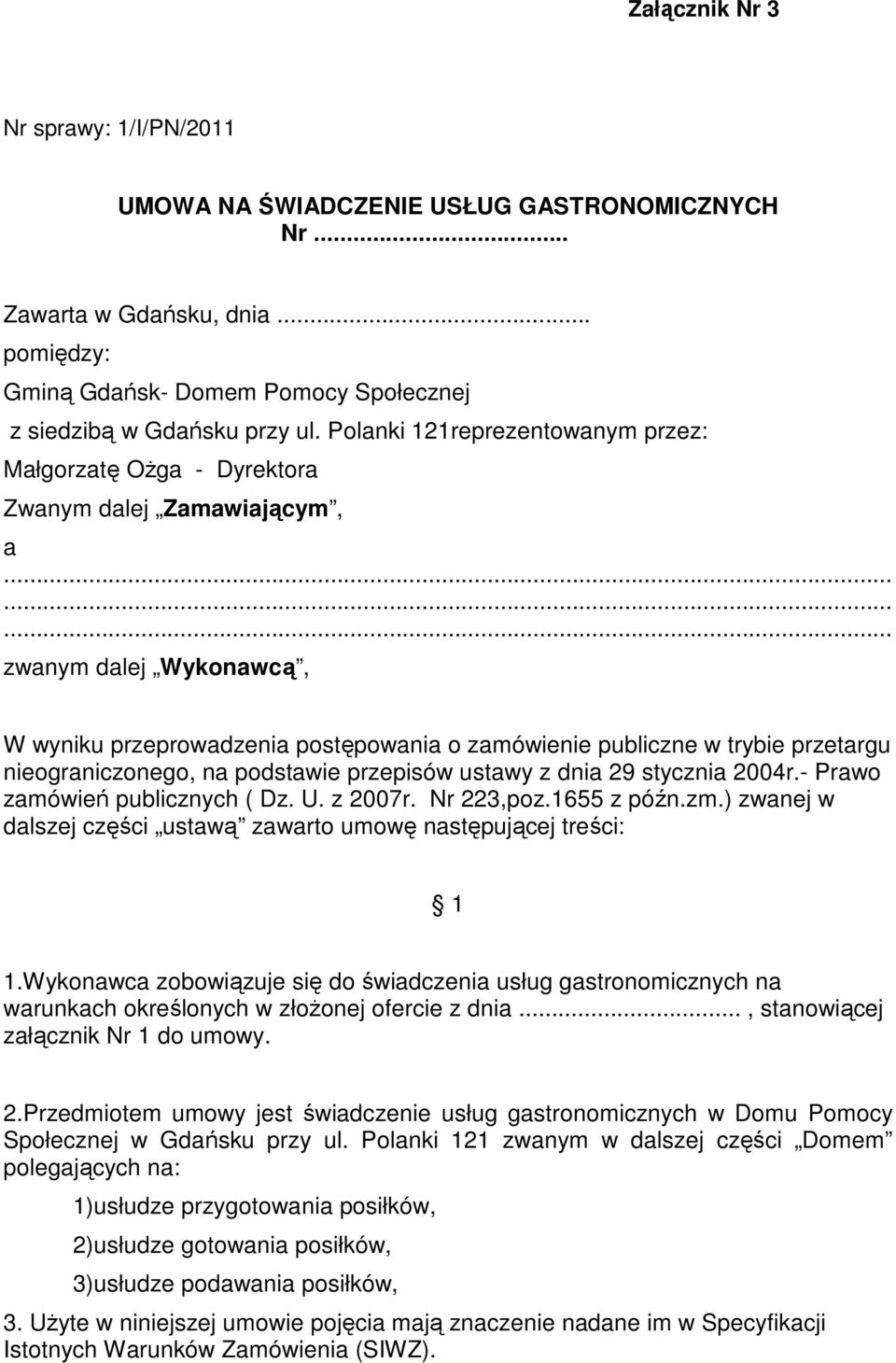 ........ zwanym dalej Wykonawcą, W wyniku przeprowadzenia postępowania o zamówienie publiczne w trybie przetargu nieograniczonego, na podstawie przepisów ustawy z dnia 29 stycznia 2004r.