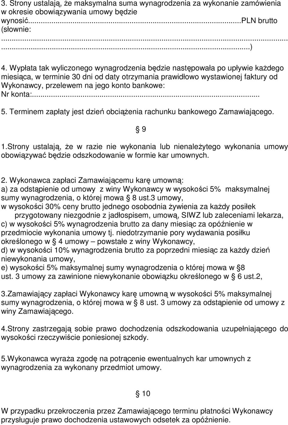 bankowe: Nr konta:... 5. Terminem zapłaty jest dzień obciążenia rachunku bankowego Zamawiającego. 9 1.