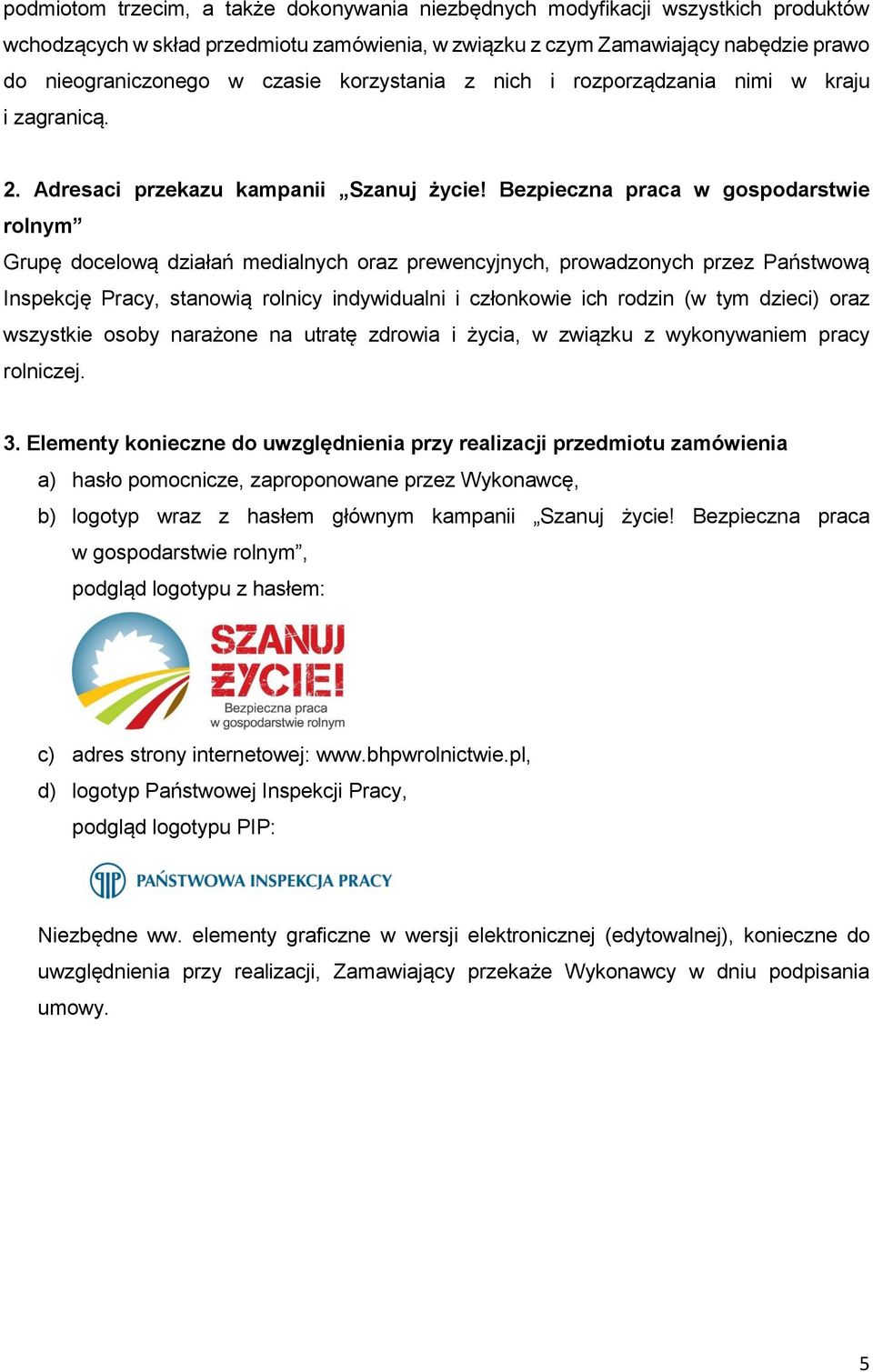 Bezpieczna praca w gospodarstwie rolnym Grupę docelową działań medialnych oraz prewencyjnych, prowadzonych przez Państwową Inspekcję Pracy, stanowią rolnicy indywidualni i członkowie ich rodzin (w