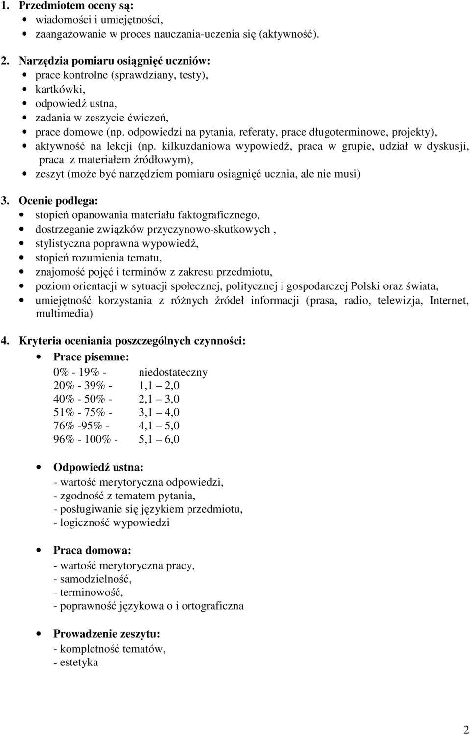 odpowiedzi na pytania, referaty, prace długoterminowe, projekty), aktywność na lekcji (np.