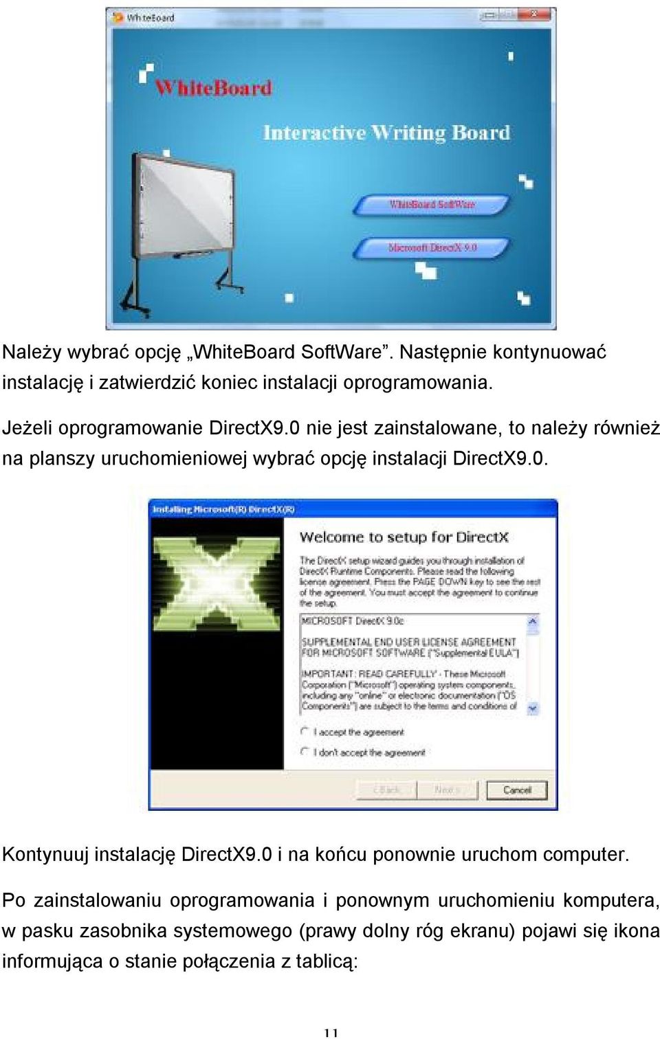 0 nie jest zainstalowane, to należy również na planszy uruchomieniowej wybrać opcję instalacji DirectX9.0. Kontynuuj instalację DirectX9.