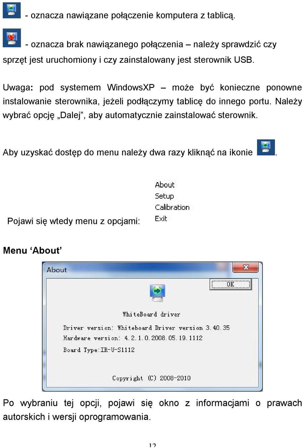 Uwaga: pod systemem WindowsXP może być konieczne ponowne instalowanie sterownika, jeżeli podłączymy tablicę do innego portu.