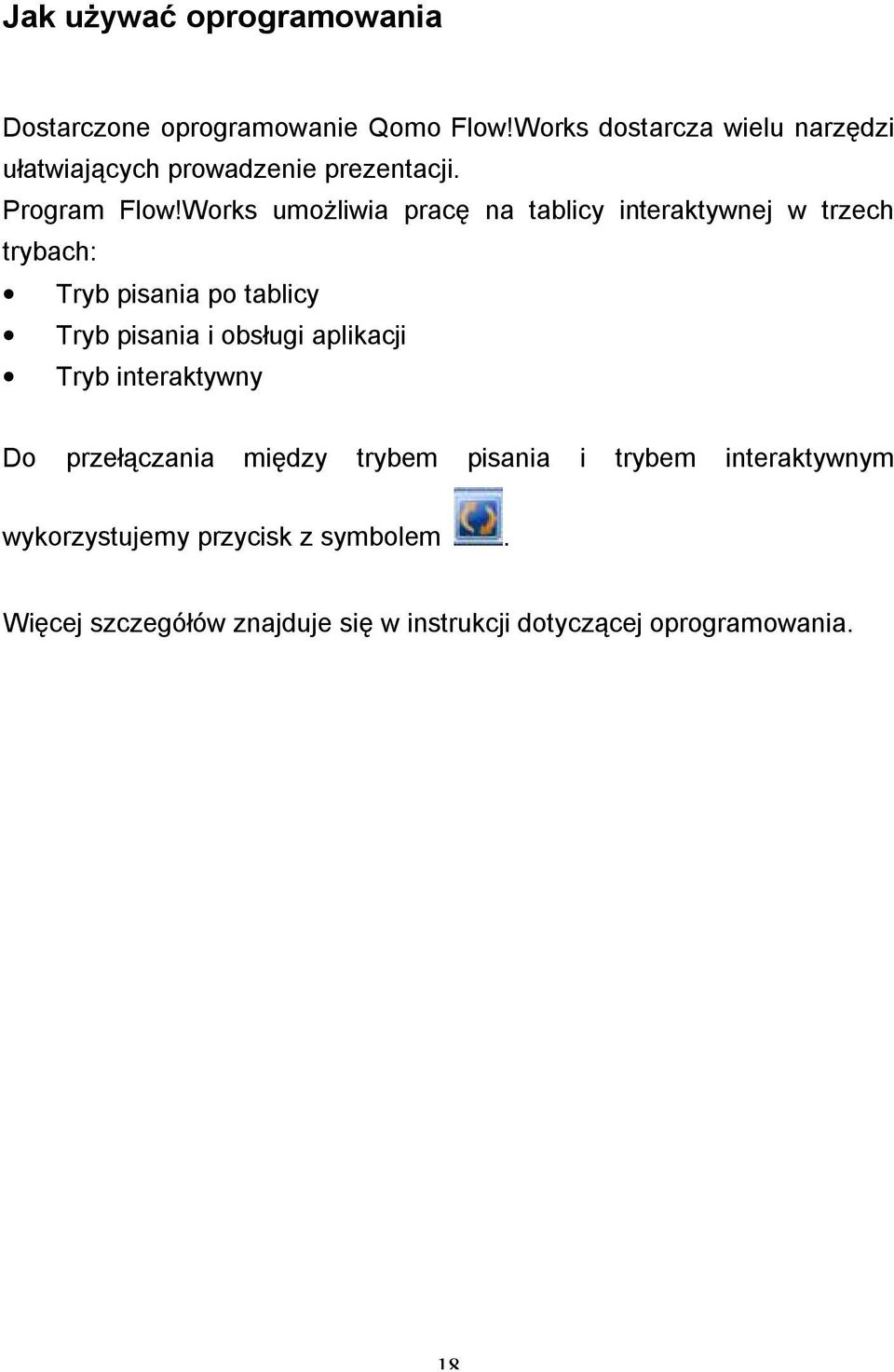 Works umożliwia pracę na tablicy interaktywnej w trzech trybach: Tryb pisania po tablicy Tryb pisania i obsługi