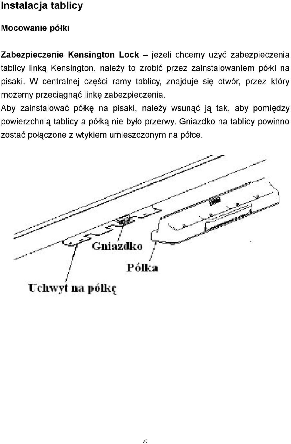 W centralnej części ramy tablicy, znajduje się otwór, przez który możemy przeciągnąć linkę zabezpieczenia.