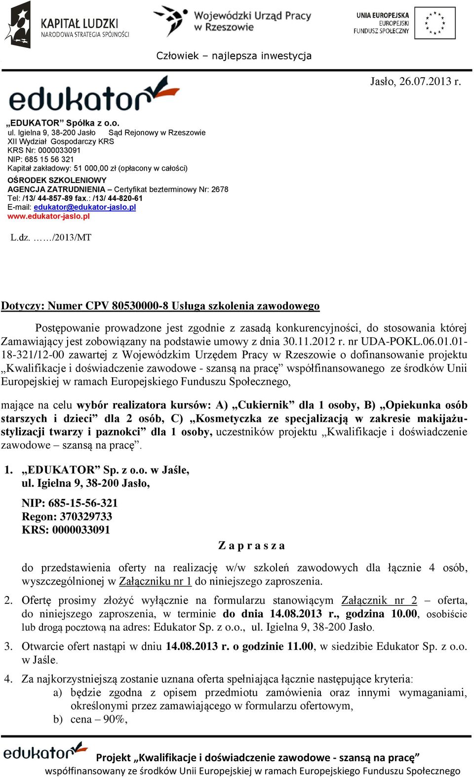 ZATRUDNIENIA Certyfikat bezterminowy Nr: 2678 Tel: /13/ 44-857-89 fax.: /13/ 44-820-61 E-mail: edukator@edukator-jaslo.pl www.edukator-jaslo.pl L.dz.