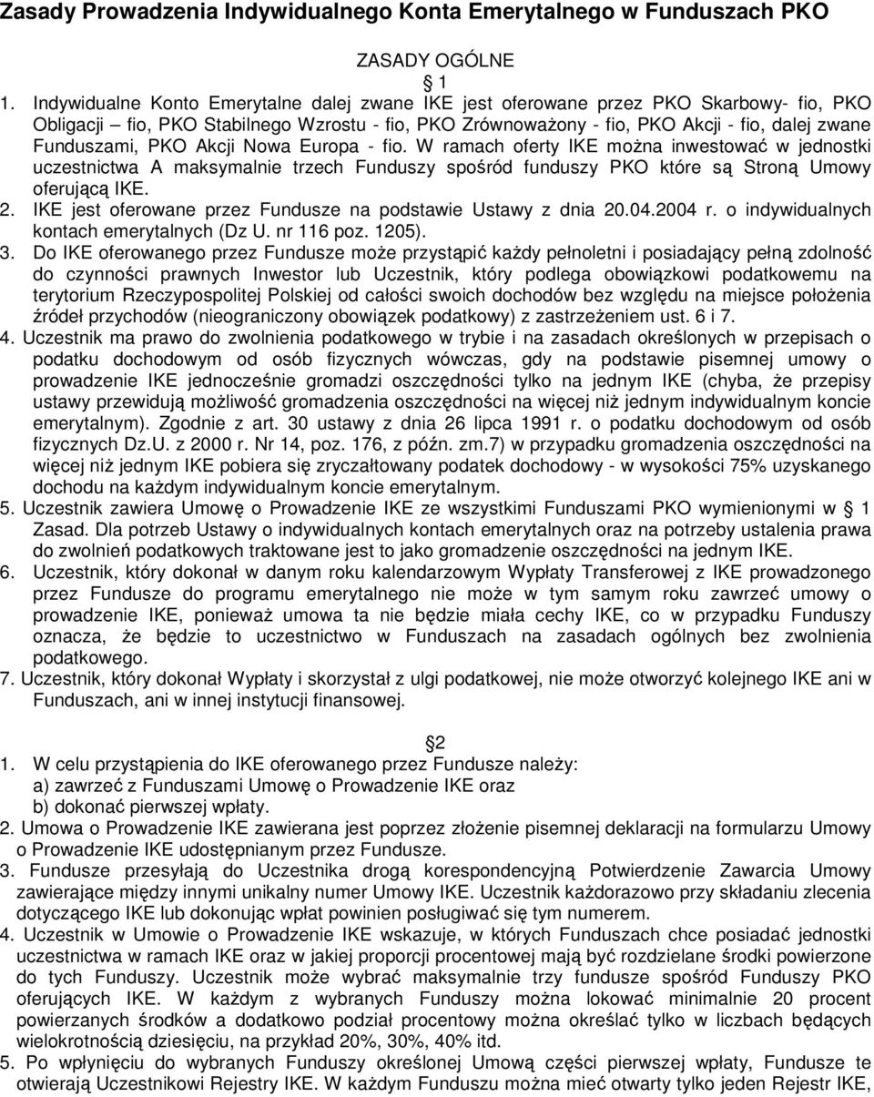 PKO Akcji Nowa Europa - fio. W ramach oferty IKE można inwestować w jednostki uczestnictwa A maksymalnie trzech Funduszy spośród funduszy PKO które są Stroną Umowy oferującą IKE. 2.