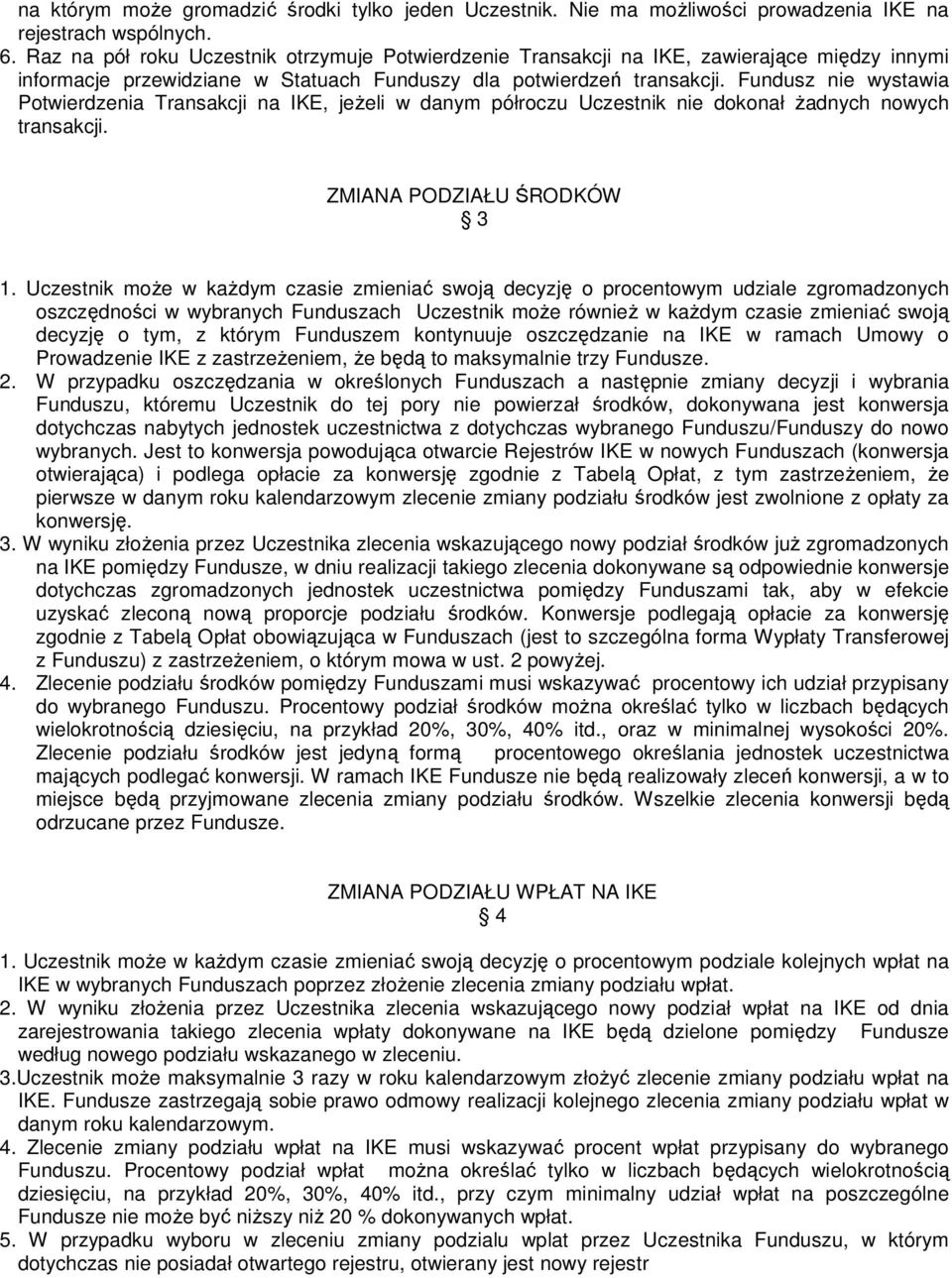 Fundusz nie wystawia Potwierdzenia Transakcji na IKE, jeżeli w danym półroczu Uczestnik nie dokonał żadnych nowych transakcji. ZMIANA PODZIAŁU ŚRODKÓW 3 1.