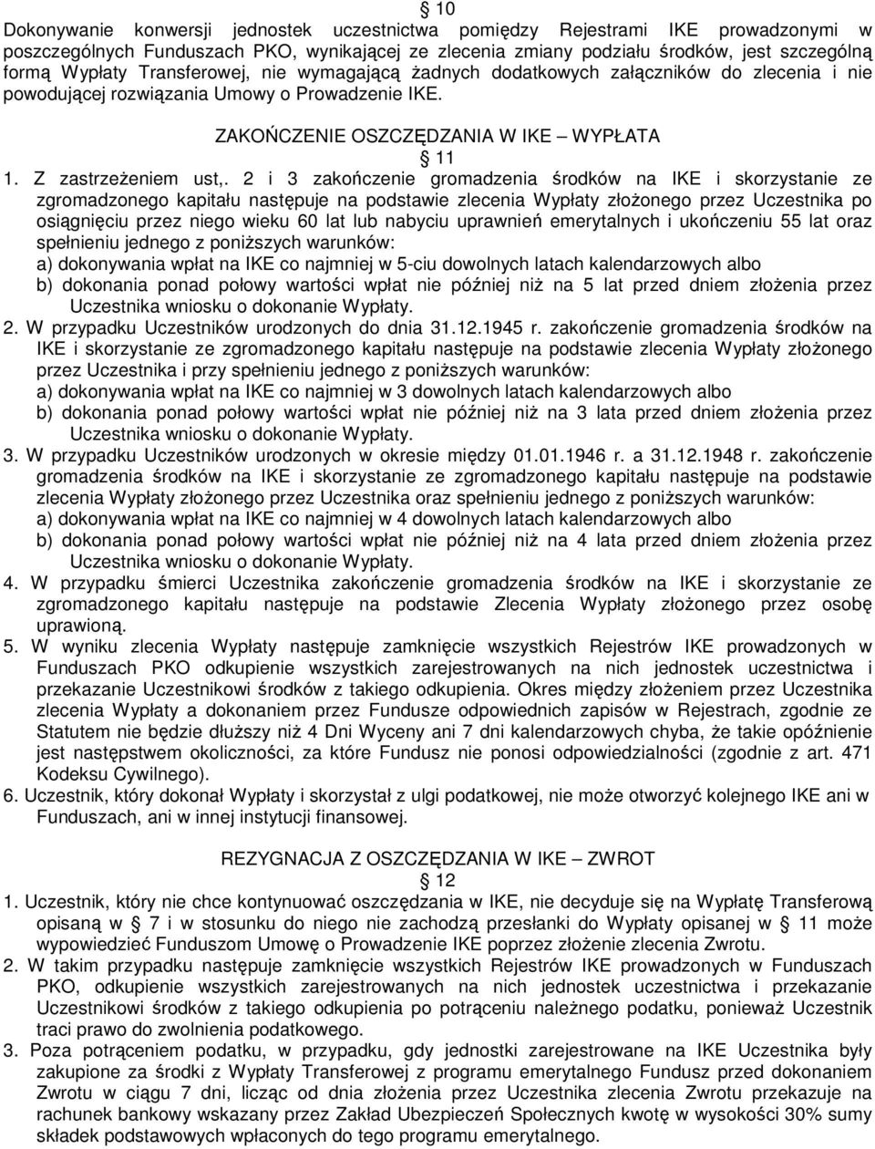 2 i 3 zakończenie gromadzenia środków na IKE i skorzystanie ze zgromadzonego kapitału następuje na podstawie zlecenia Wypłaty złożonego przez Uczestnika po osiągnięciu przez niego wieku 60 lat lub