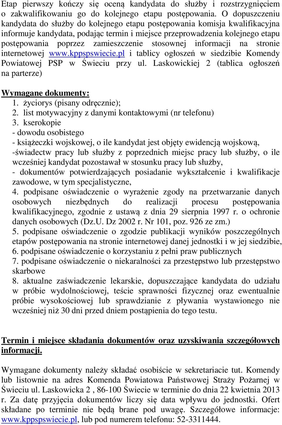 zamieszczenie stosownej informacji na stronie internetowej www.kppspswiecie.pl i tablicy ogłoszeń w siedzibie Komendy Powiatowej PSP w Świeciu przy ul.