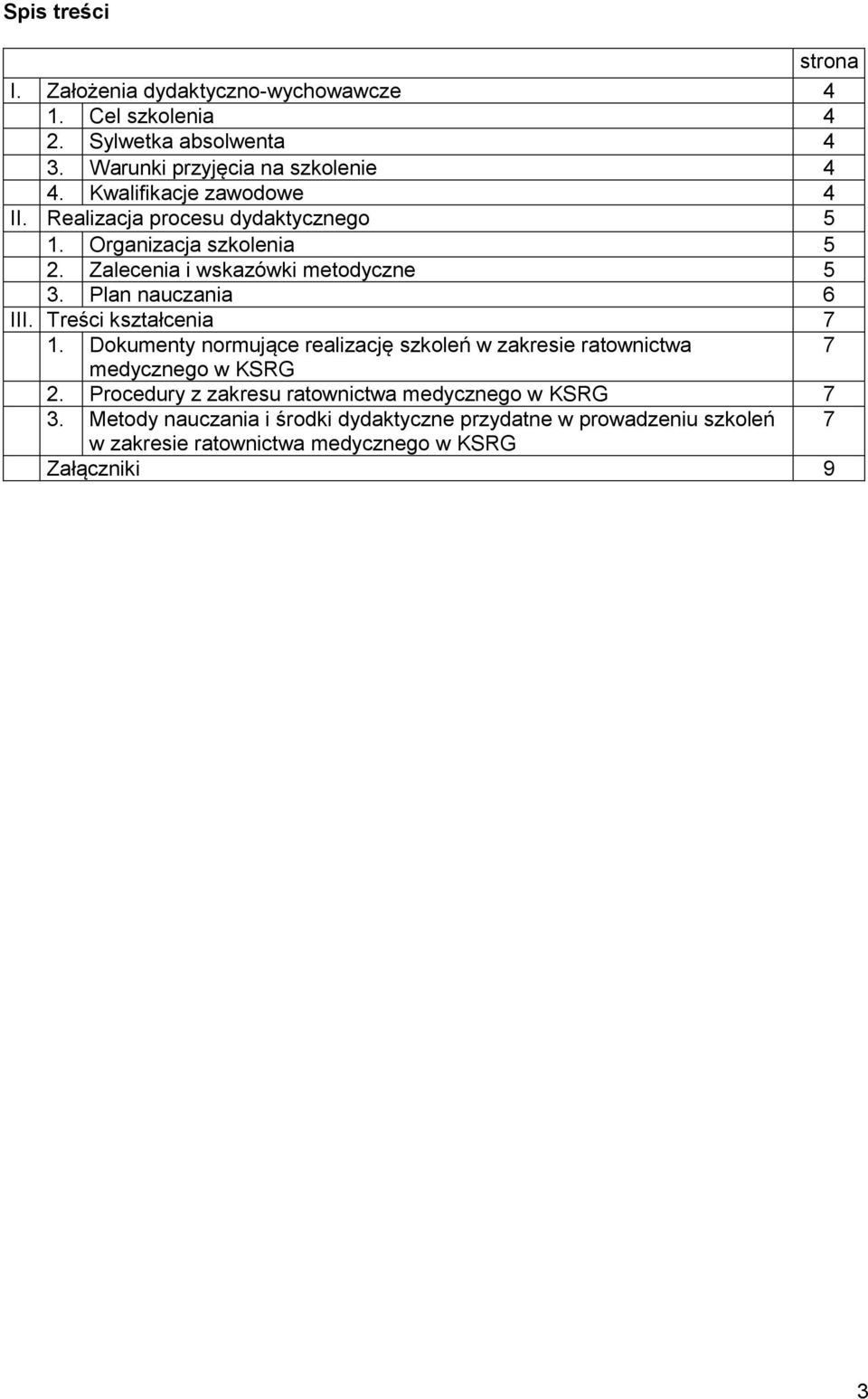 Plan nauczania 6 III. Treści kształcenia 7 1. Dokumenty normujące realizację szkoleń w zakresie ratownictwa 7 medycznego w KSRG 2.