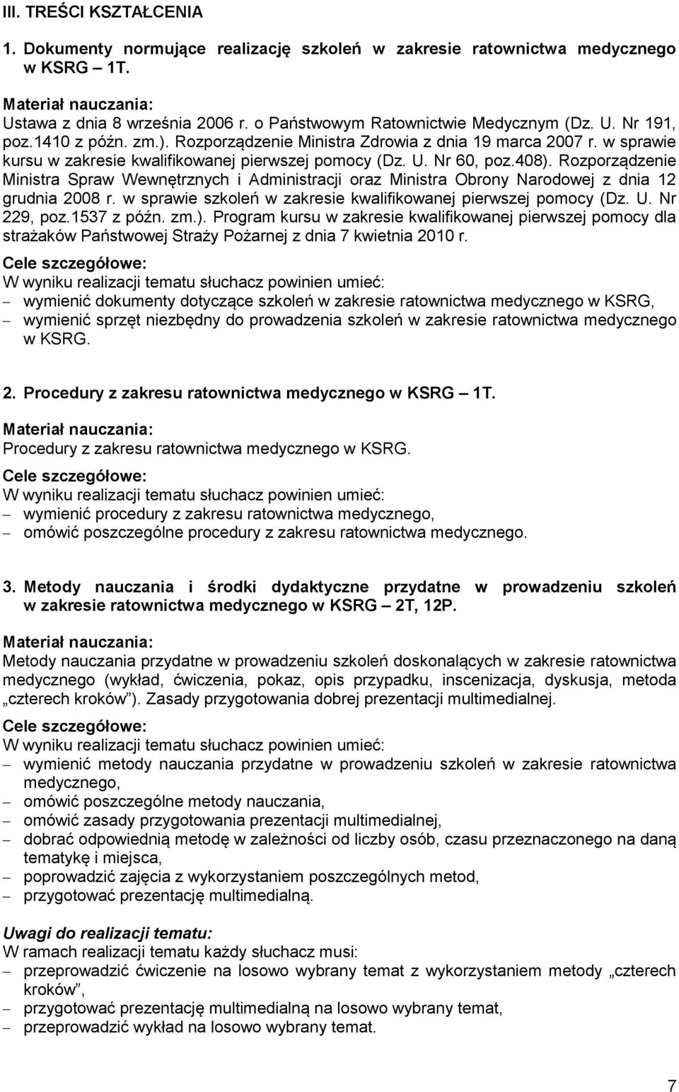 408). Rozporządzenie Ministra Spraw Wewnętrznych i Administracji oraz Ministra Obrony Narodowej z dnia 12 grudnia 2008 r. w sprawie szkoleń w zakresie kwalifikowanej pierwszej pomocy (Dz. U.