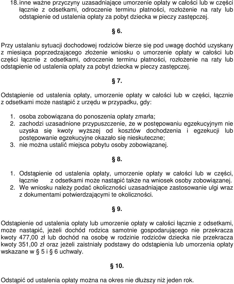 Przy ustalaniu sytuacji dochodowej rodziców bierze się pod uwagę dochód uzyskany z miesiąca poprzedzającego złożenie wniosku o umorzenie opłaty w całości lub części łącznie z odsetkami, odroczenie