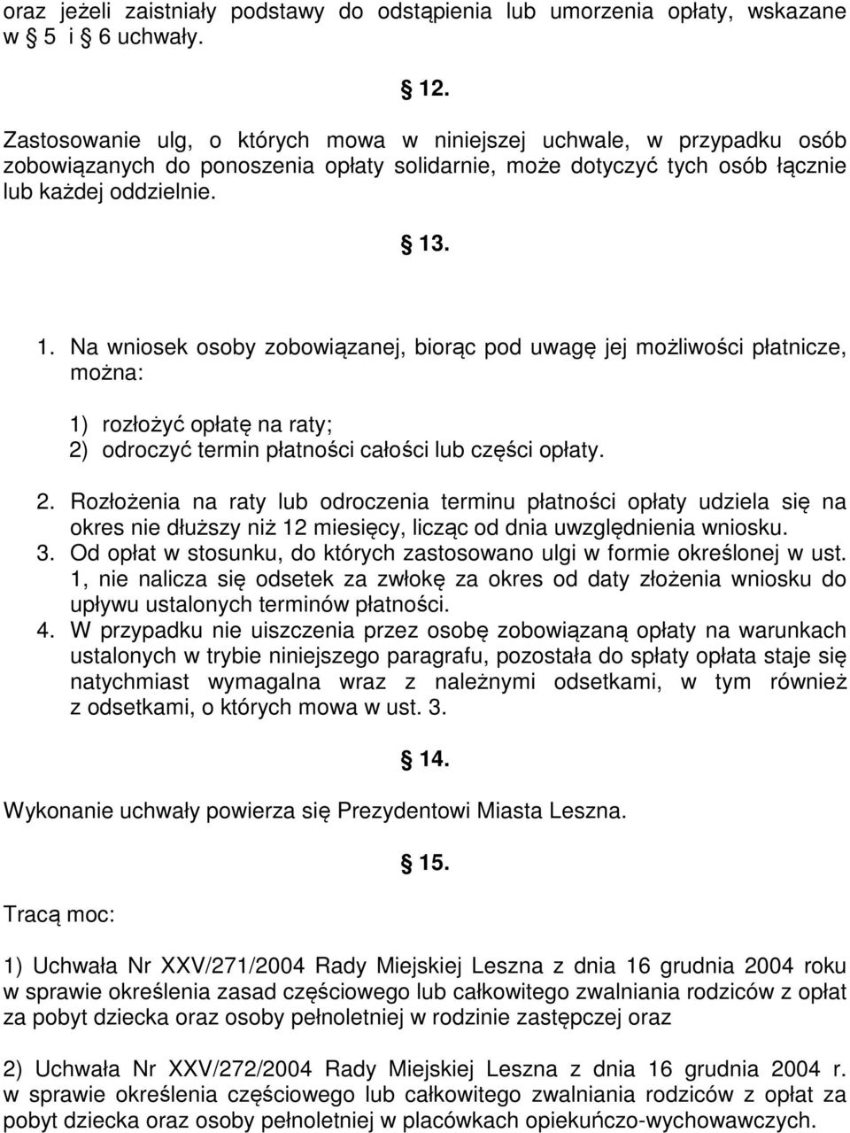 . 1. Na wniosek osoby zobowiązanej, biorąc pod uwagę jej możliwości płatnicze, można: 1) rozłożyć opłatę na raty; 2)