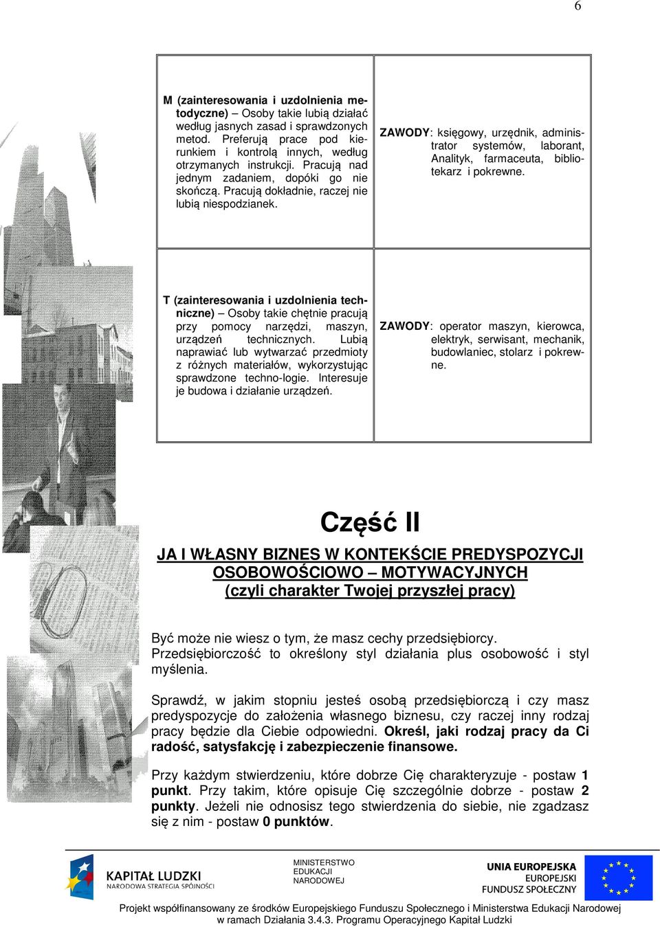 ZAWODY: księgowy, urzędnik, administrator systemów, laborant, Analityk, farmaceuta, bibliotekarz i pokrewne.