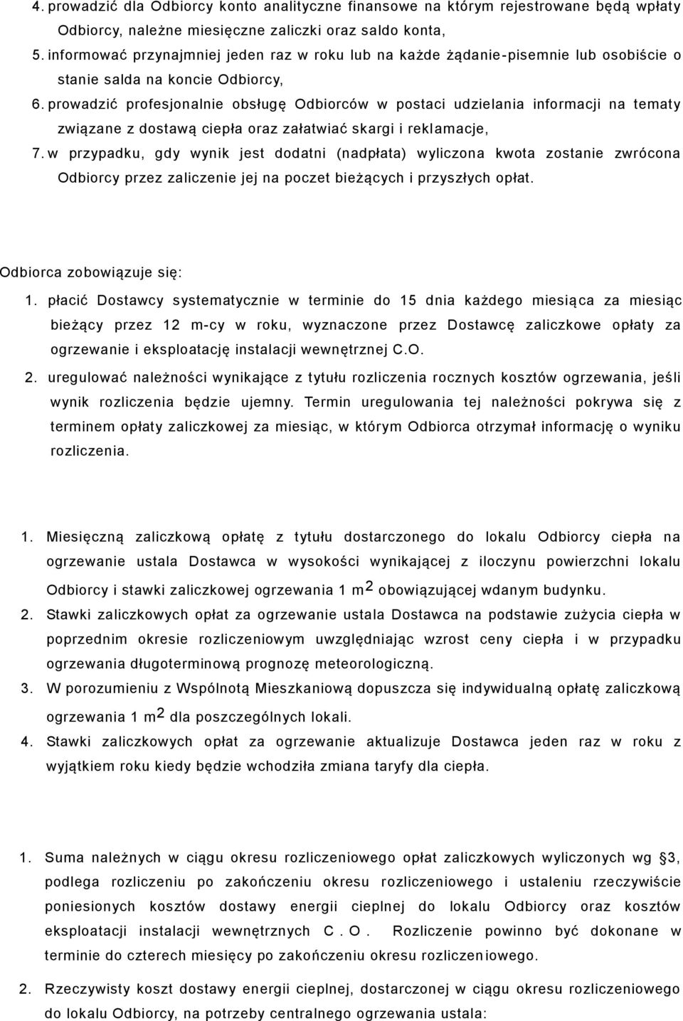 prowadzić profesjonalnie obsługę Odbiorców w postaci udzielania informacji na tematy związane z dostawą ciepła oraz załatwiać skargi i reklamacje, 7.