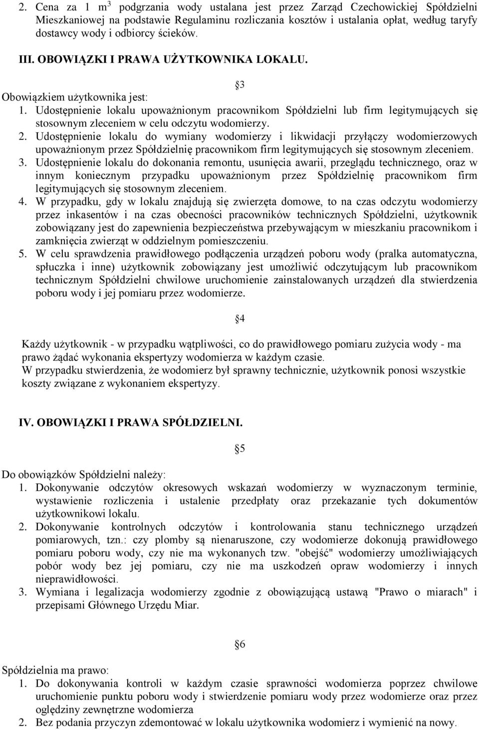 Udostępnienie lokalu upoważnionym pracownikom Spółdzielni lub firm legitymujących się stosownym zleceniem w celu odczytu wodomierzy. 2.