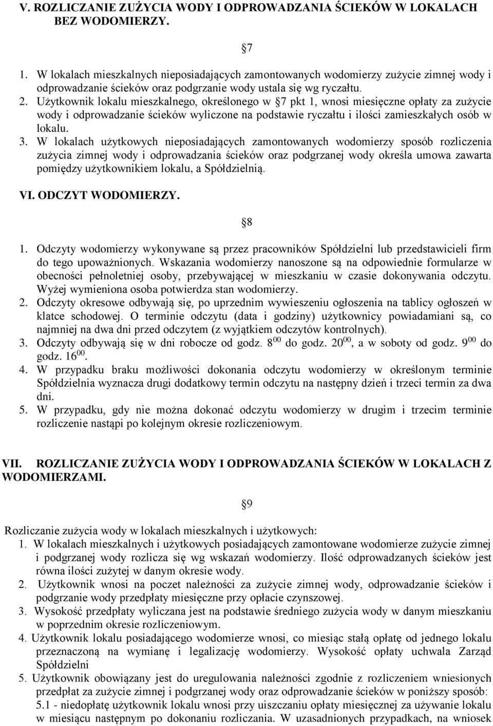 Użytkownik lokalu mieszkalnego, określonego w 7 pkt 1, wnosi miesięczne opłaty za zużycie wody i odprowadzanie ścieków wyliczone na podstawie ryczałtu i ilości zamieszkałych osób w lokalu. 3.