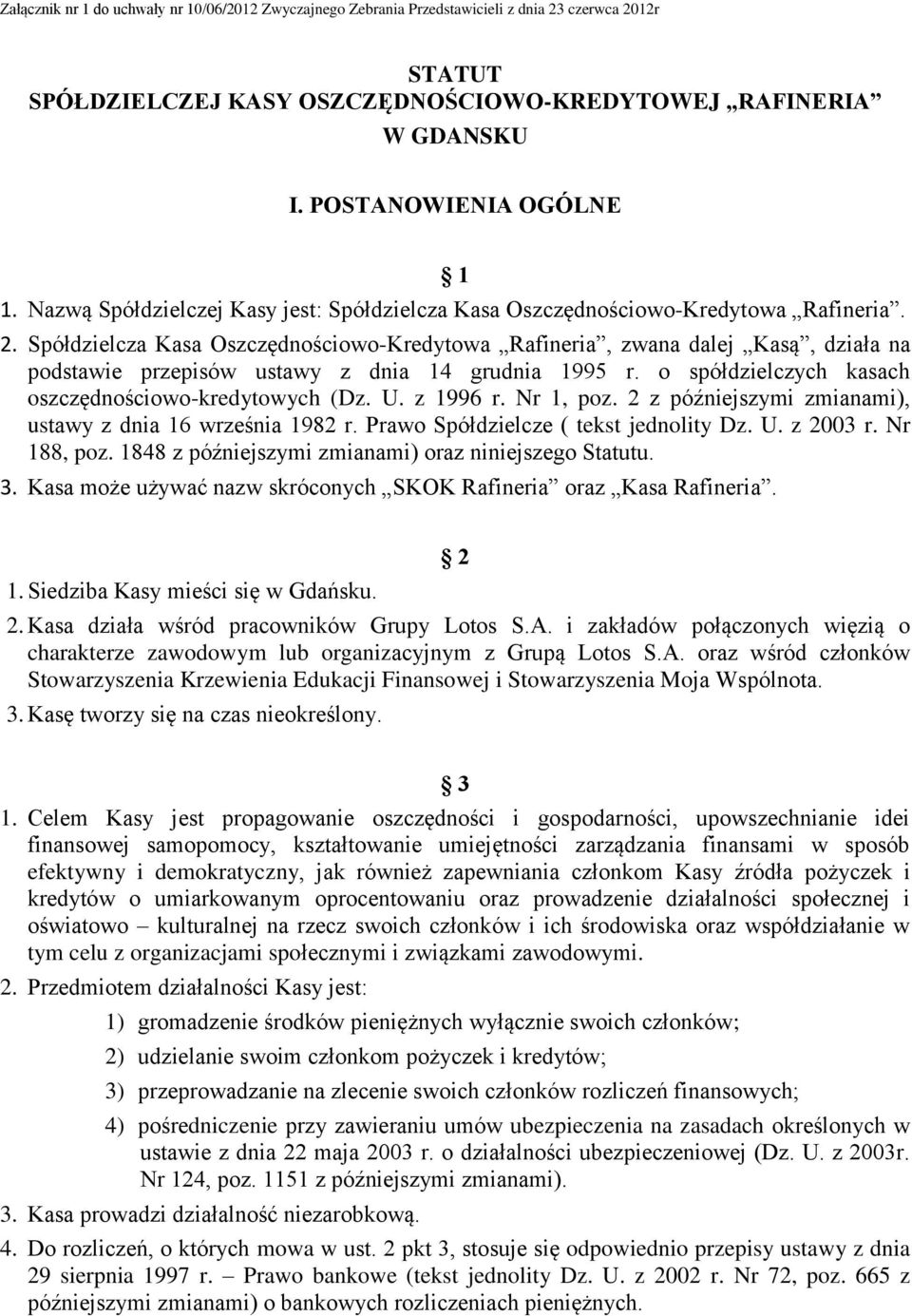 Spółdzielcza Kasa Oszczędnościowo-Kredytowa Rafineria, zwana dalej Kasą, działa na podstawie przepisów ustawy z dnia 14 grudnia 1995 r. o spółdzielczych kasach oszczędnościowo-kredytowych (Dz. U.