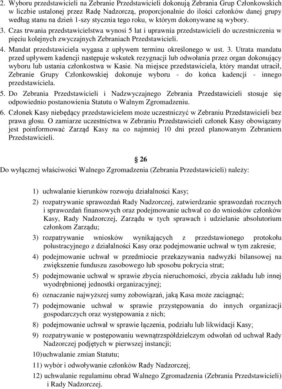 Czas trwania przedstawicielstwa wynosi 5 lat i uprawnia przedstawicieli do uczestniczenia w pięciu kolejnych zwyczajnych Zebraniach Przedstawicieli. 4.