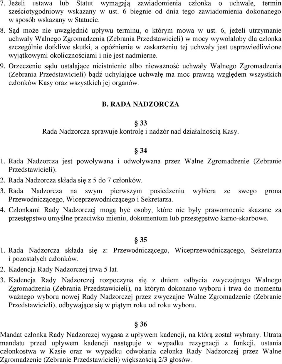 6, jeżeli utrzymanie uchwały Walnego Zgromadzenia (Zebrania Przedstawicieli) w mocy wywołałoby dla członka szczególnie dotkliwe skutki, a opóźnienie w zaskarżeniu tej uchwały jest usprawiedliwione