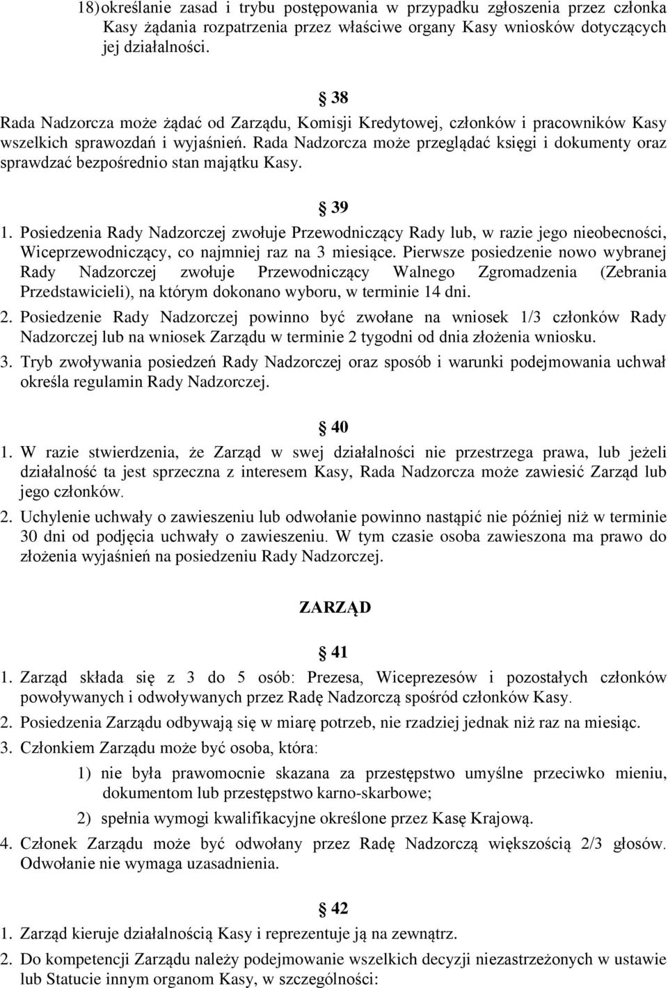 Rada Nadzorcza może przeglądać księgi i dokumenty oraz sprawdzać bezpośrednio stan majątku Kasy. 39 1.