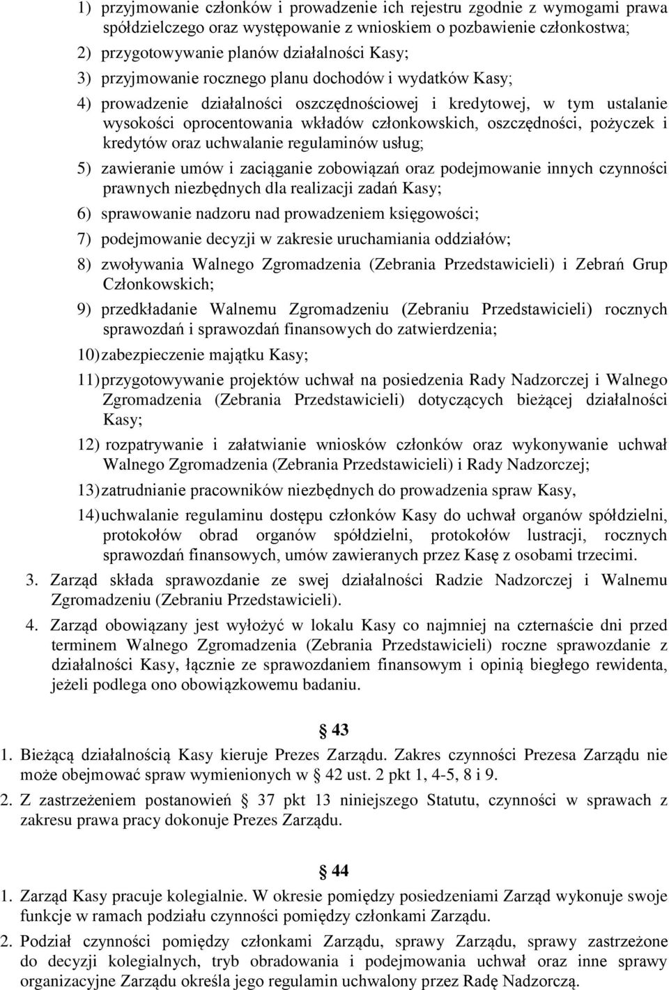 i kredytów oraz uchwalanie regulaminów usług; 5) zawieranie umów i zaciąganie zobowiązań oraz podejmowanie innych czynności prawnych niezbędnych dla realizacji zadań Kasy; 6) sprawowanie nadzoru nad