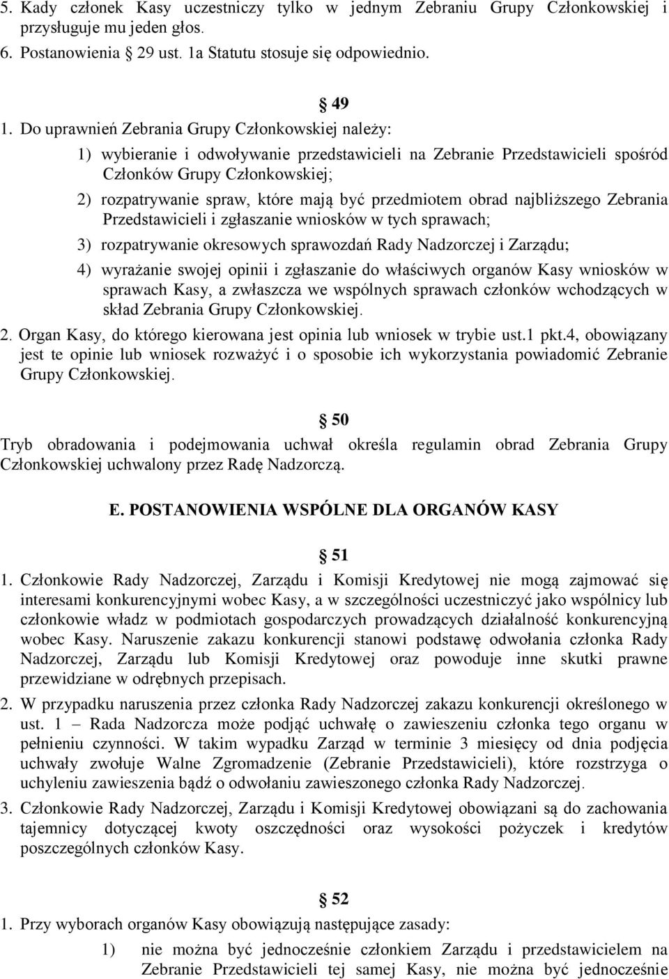 przedmiotem obrad najbliższego Zebrania Przedstawicieli i zgłaszanie wniosków w tych sprawach; 3) rozpatrywanie okresowych sprawozdań Rady Nadzorczej i Zarządu; 4) wyrażanie swojej opinii i