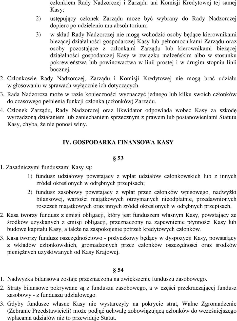 działalności gospodarczej Kasy w związku małżeńskim albo w stosunku pokrewieństwa lub powinowactwa w linii prostej i w drugim stopniu linii bocznej. 2.