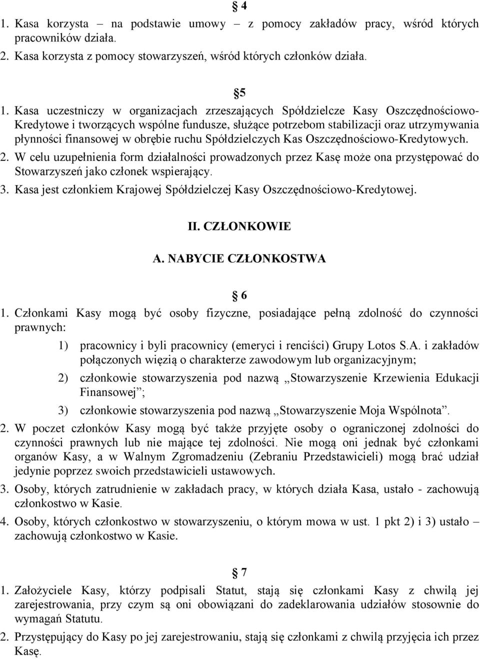 obrębie ruchu Spółdzielczych Kas Oszczędnościowo-Kredytowych. 2. W celu uzupełnienia form działalności prowadzonych przez Kasę może ona przystępować do Stowarzyszeń jako członek wspierający. 3.