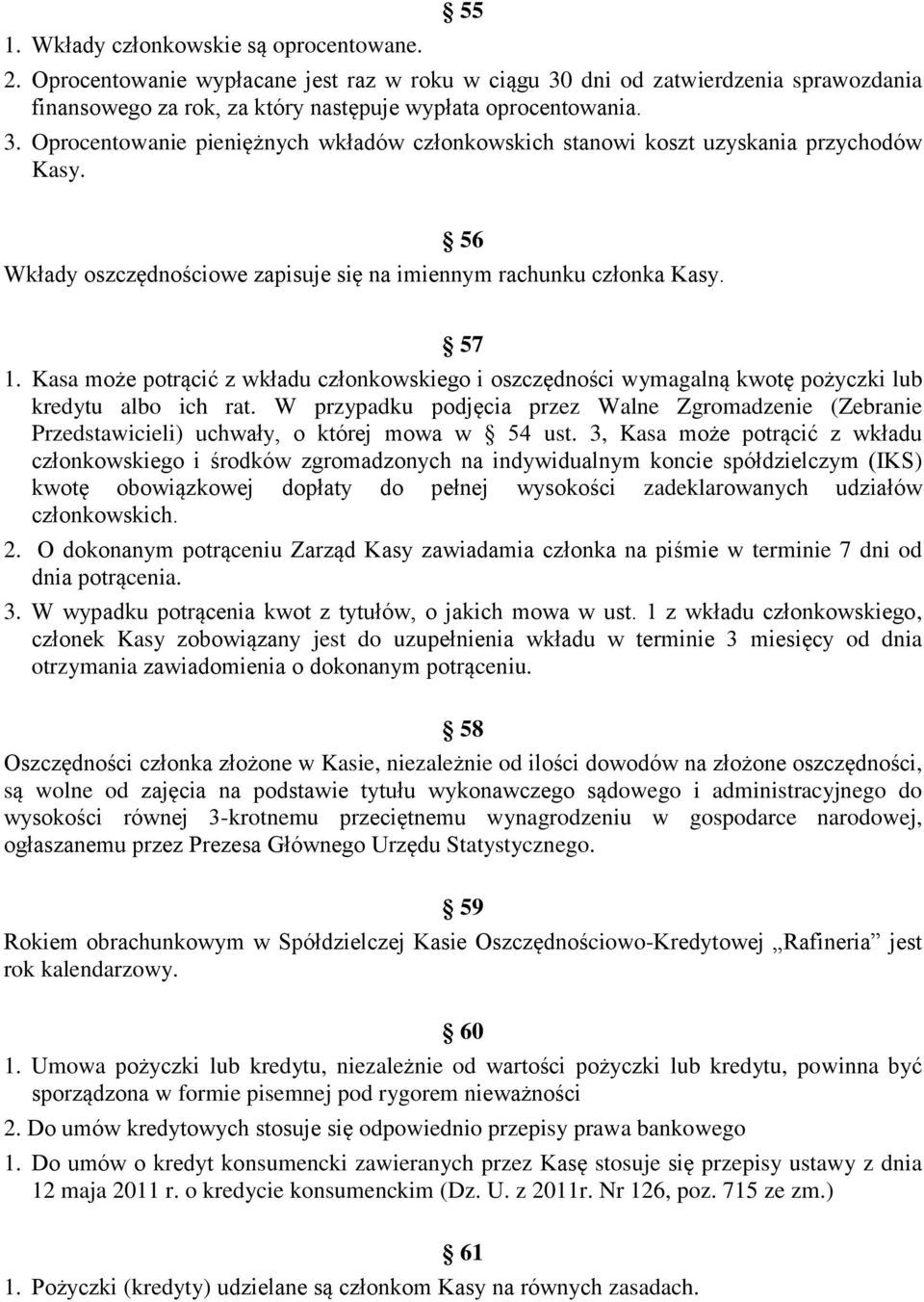 W przypadku podjęcia przez Walne Zgromadzenie (Zebranie Przedstawicieli) uchwały, o której mowa w 54 ust.