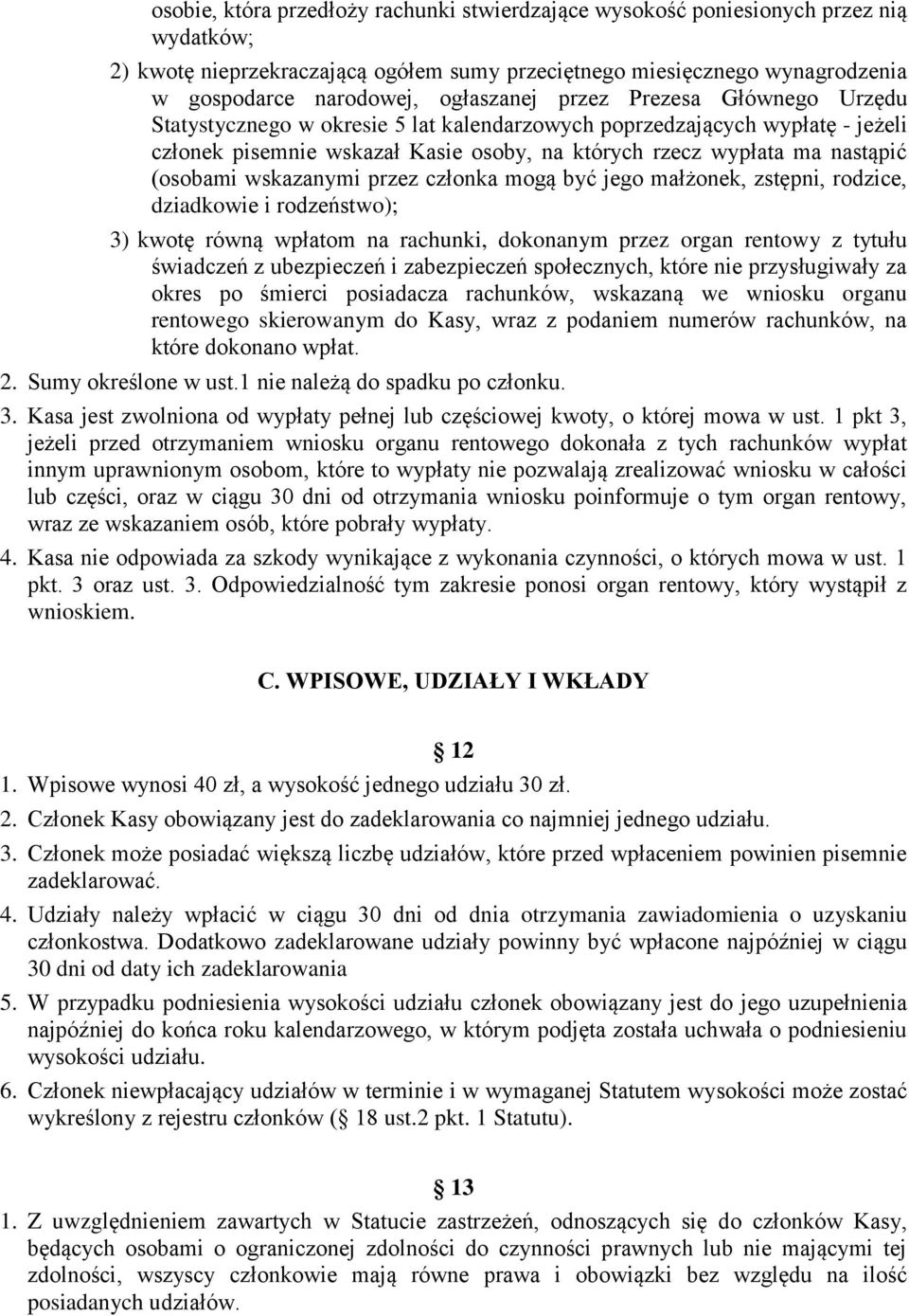 (osobami wskazanymi przez członka mogą być jego małżonek, zstępni, rodzice, dziadkowie i rodzeństwo); 3) kwotę równą wpłatom na rachunki, dokonanym przez organ rentowy z tytułu świadczeń z