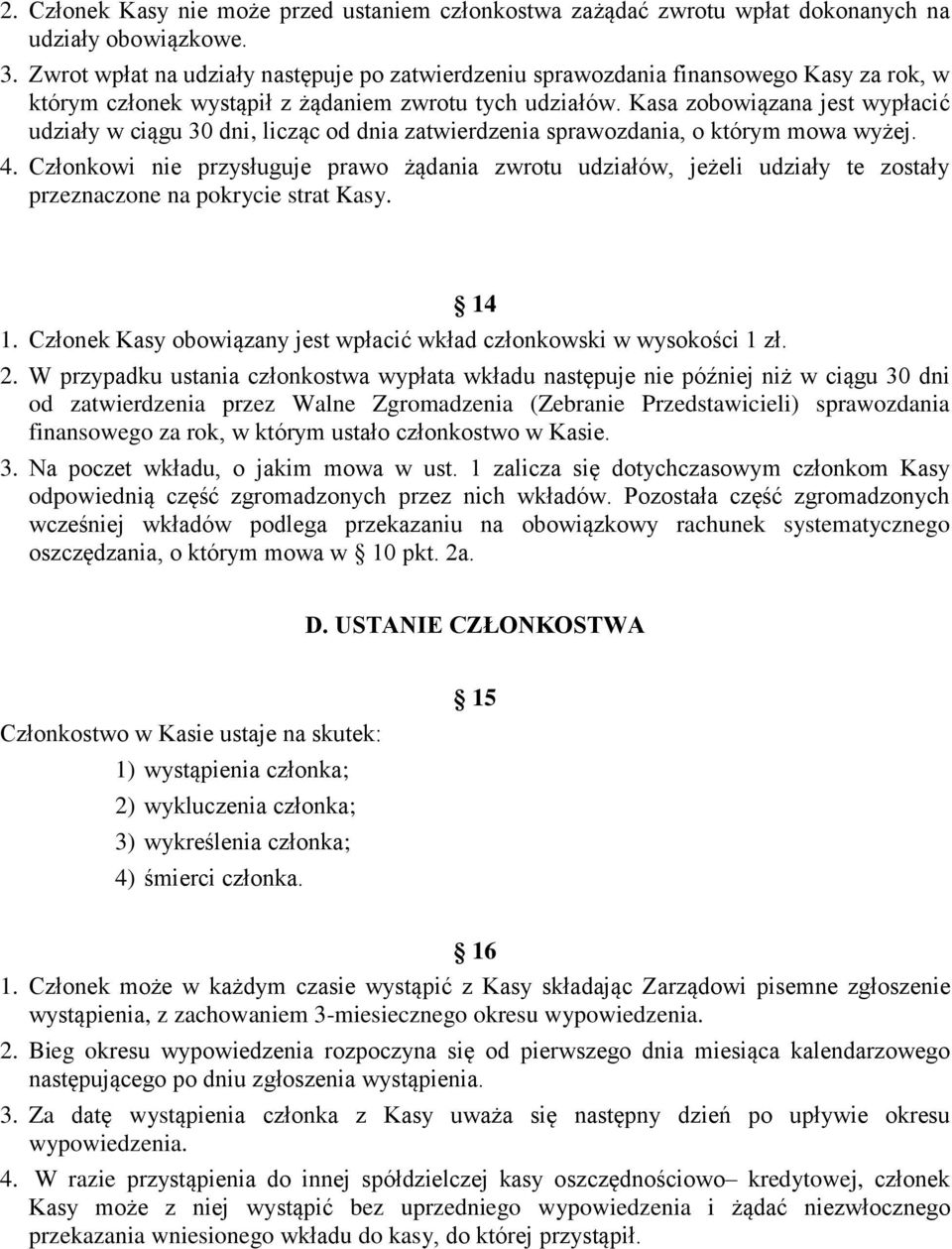 Kasa zobowiązana jest wypłacić udziały w ciągu 30 dni, licząc od dnia zatwierdzenia sprawozdania, o którym mowa wyżej. 4.