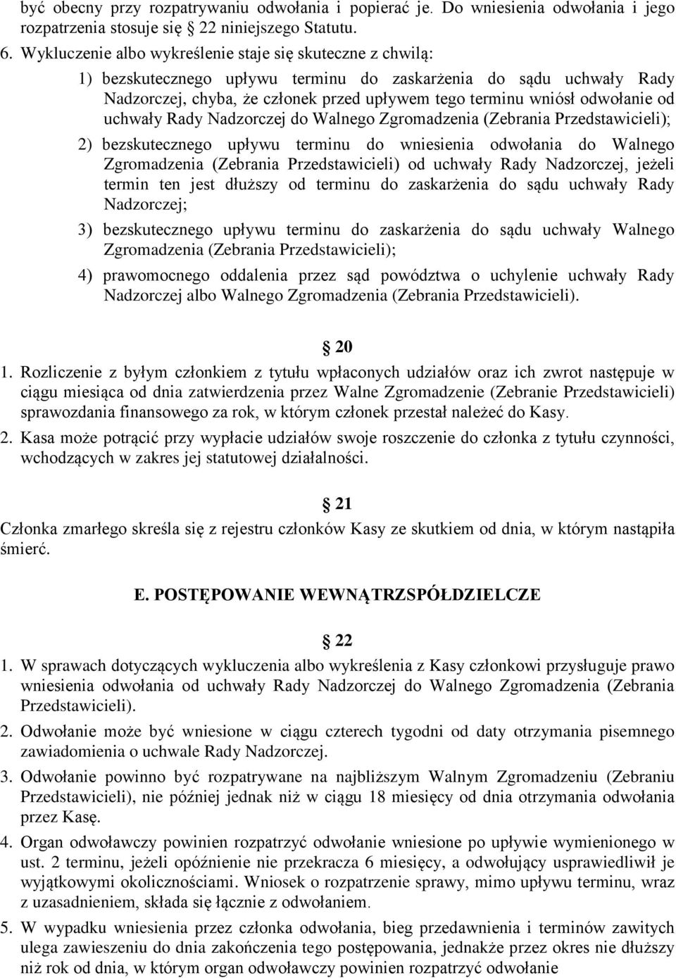 odwołanie od uchwały Rady Nadzorczej do Walnego Zgromadzenia (Zebrania Przedstawicieli); 2) bezskutecznego upływu terminu do wniesienia odwołania do Walnego Zgromadzenia (Zebrania Przedstawicieli) od