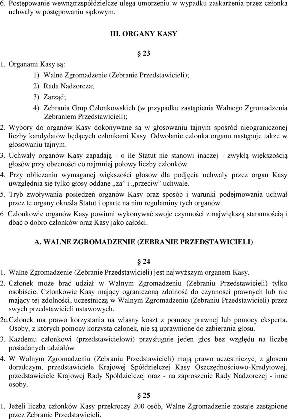 Przedstawicieli); 2. Wybory do organów Kasy dokonywane są w głosowaniu tajnym spośród nieograniczonej liczby kandydatów będących członkami Kasy.