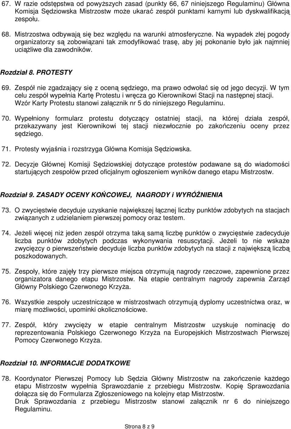 Rozdział 8. PROTESTY 69. Zespół nie zgadzający się z oceną sędziego, ma prawo odwołać się od jego decyzji.