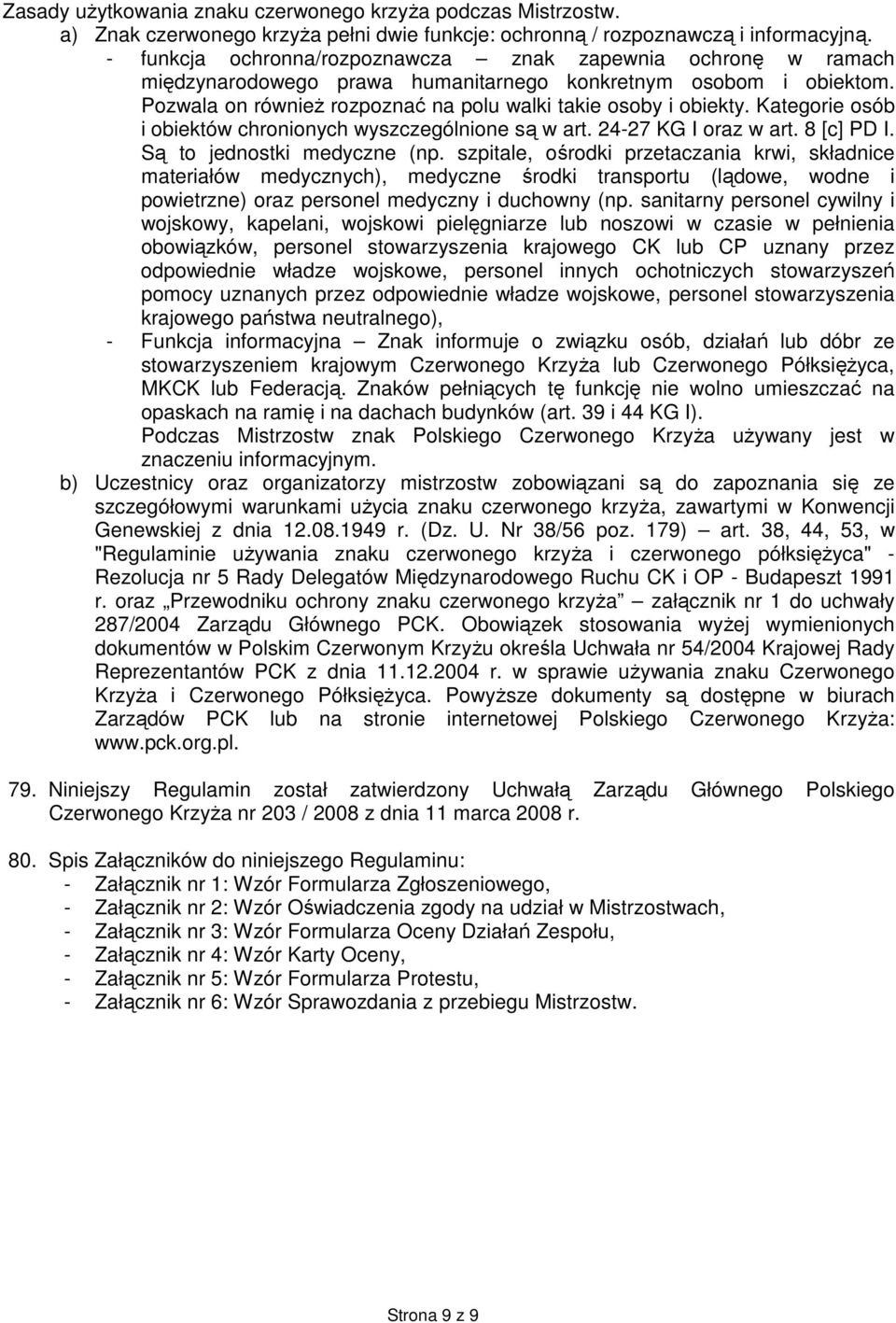 Kategorie osób i obiektów chronionych wyszczególnione są w art. 24-27 KG I oraz w art. 8 [c] PD I. Są to jednostki medyczne (np.