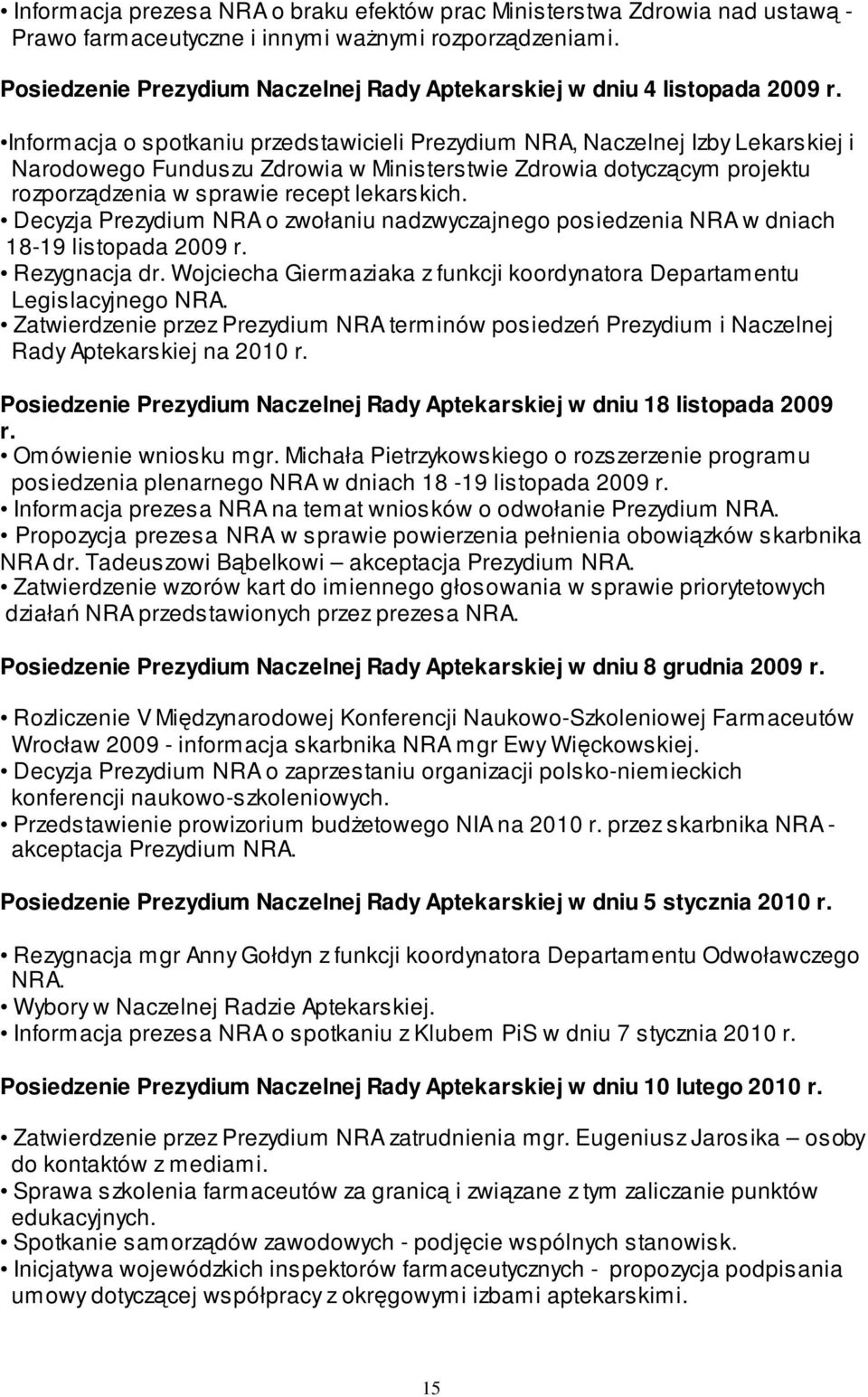 Informacja o spotkaniu przedstawicieli Prezydium NRA, Naczelnej Izby Lekarskiej i Narodowego Funduszu Zdrowia w Ministerstwie Zdrowia dotyczącym projektu rozporządzenia w sprawie recept lekarskich.