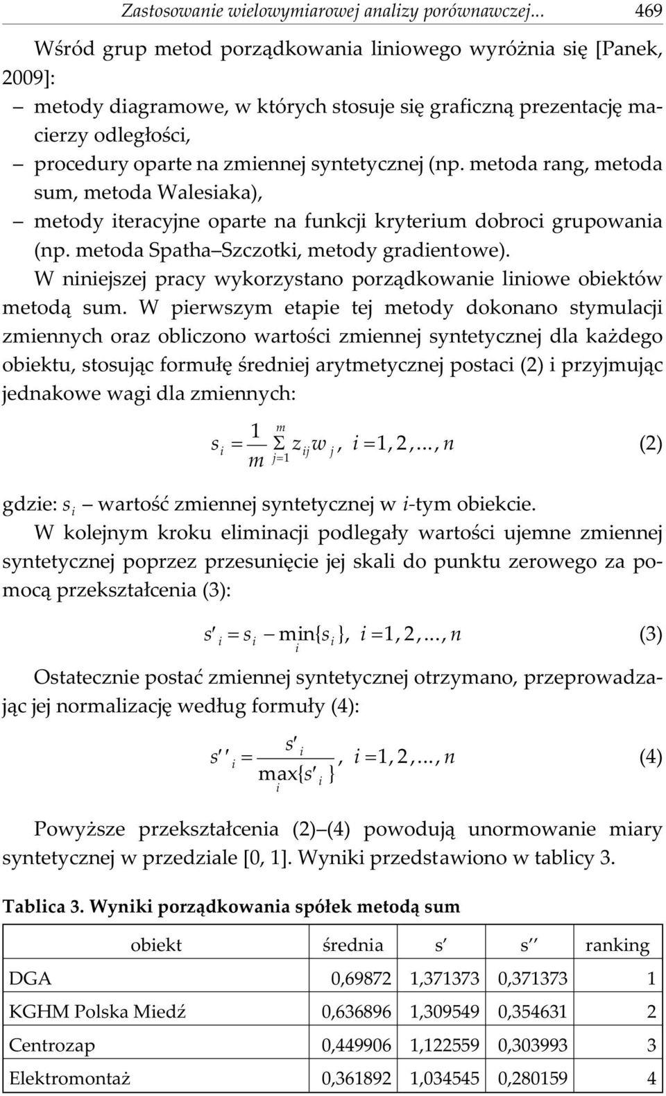 metoda rang, metoda sum, metoda Walesaka), metody teracyjne oparte na funkcj kryterum dobroc grupowana (np. metoda Spatha Szczotk, metody gradentowe).
