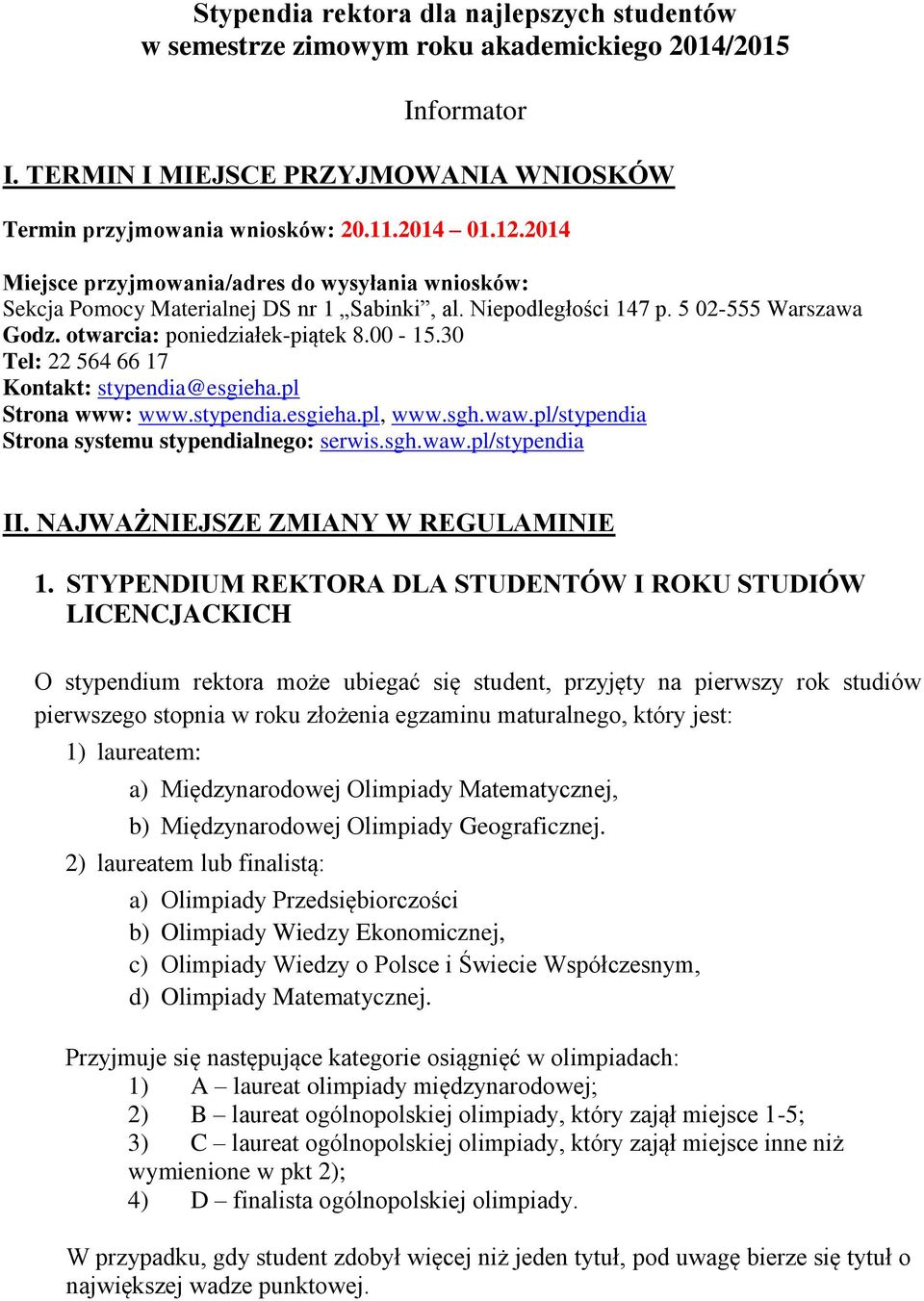 30 Tel: 22 564 66 17 Kontakt: stypendia@esgieha.pl Strona www: www.stypendia.esgieha.pl, www.sgh.waw.pl/stypendia Strona systemu stypendialnego: serwis.sgh.waw.pl/stypendia II.