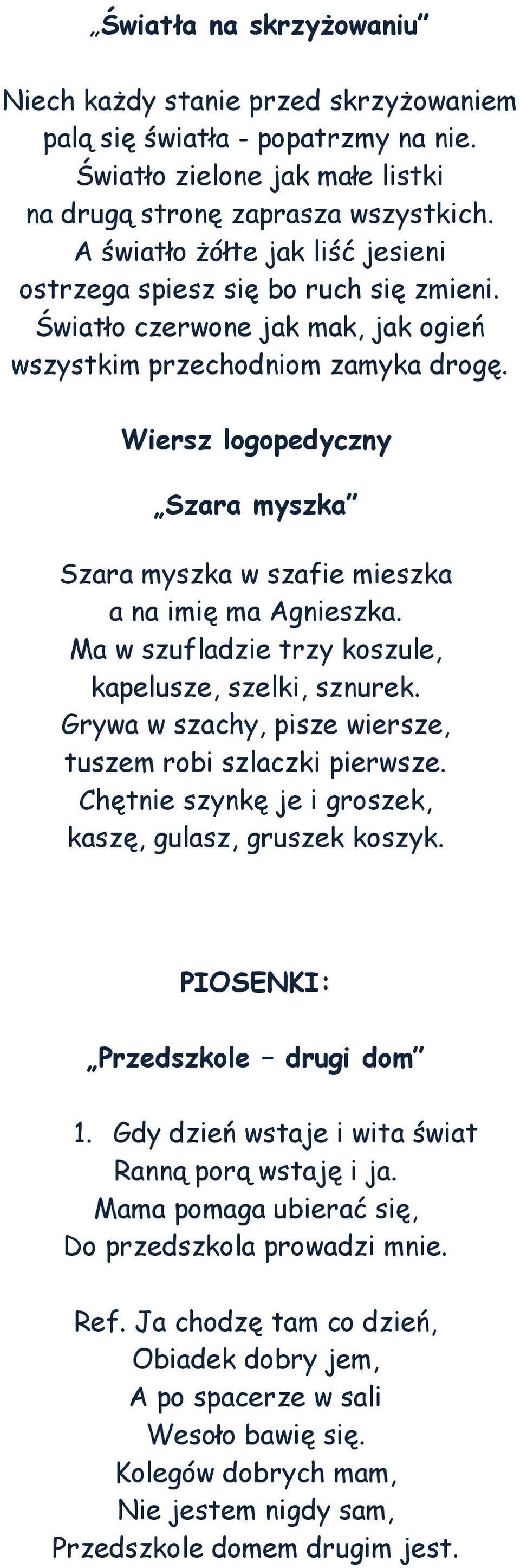 Wiersz logopedyczny Szara myszka Szara myszka w szafie mieszka a na imię ma Agnieszka. Ma w szufladzie trzy koszule, kapelusze, szelki, sznurek.