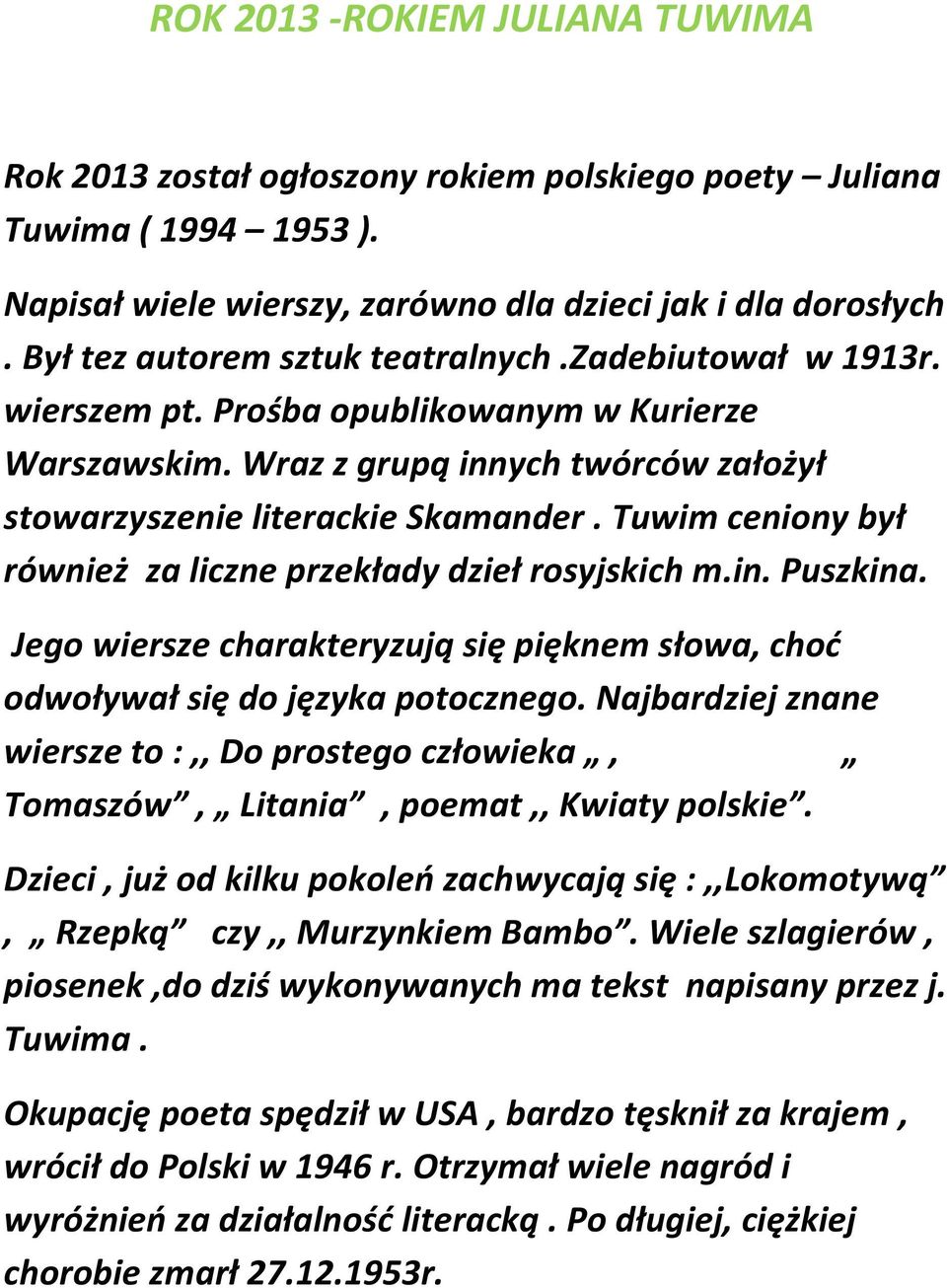Tuwim ceniony był również za liczne przekłady dzieł rosyjskich m.in. Puszkina. Jego wiersze charakteryzują się pięknem słowa, choć odwoływał się do języka potocznego.