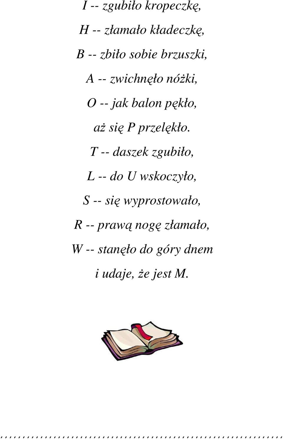 T -- daszek zgubiło, L -- do U wskoczyło, S -- się wyprostowało, R -- prawą nogę