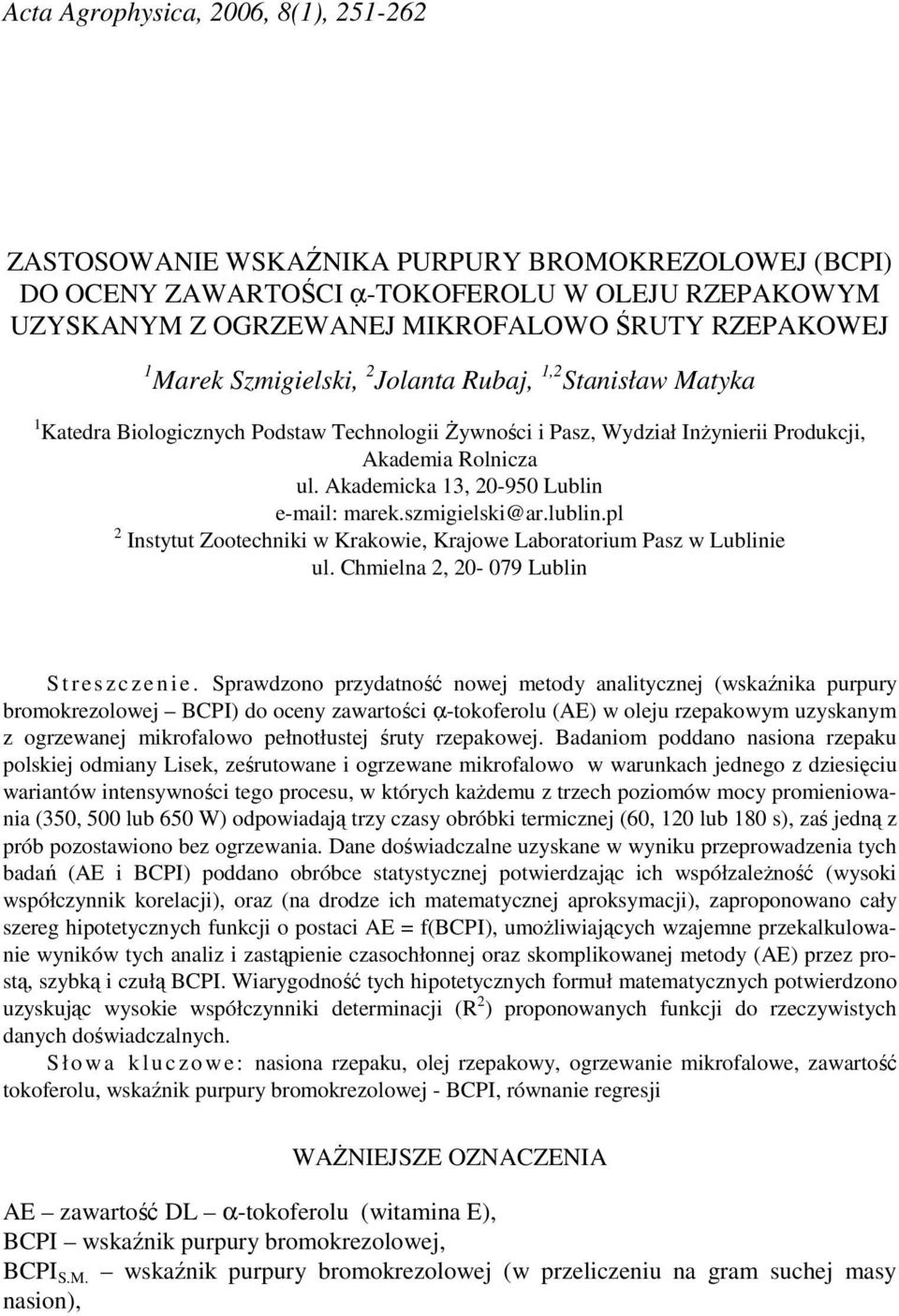 Akademicka 13, 20-950 Lublin e-mail: marek.szmigielski@ar.lublin.pl 2 Instytut Zootechniki w Krakowie, Krajowe Laboratorium Pasz w Lublinie ul. Chmielna 2, 20-079 Lublin S t r e s z c z e n i e.