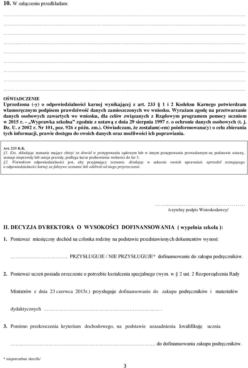 Wyrażam zgodę na przetwarzanie danych osobowych zawartych we wniosku, dla celów związanych z Rządowym programem pomocy uczniom w 2015 r. - Wyprawka szkolna zgodnie z ustawą z dnia 29 sierpnia 1997 r.