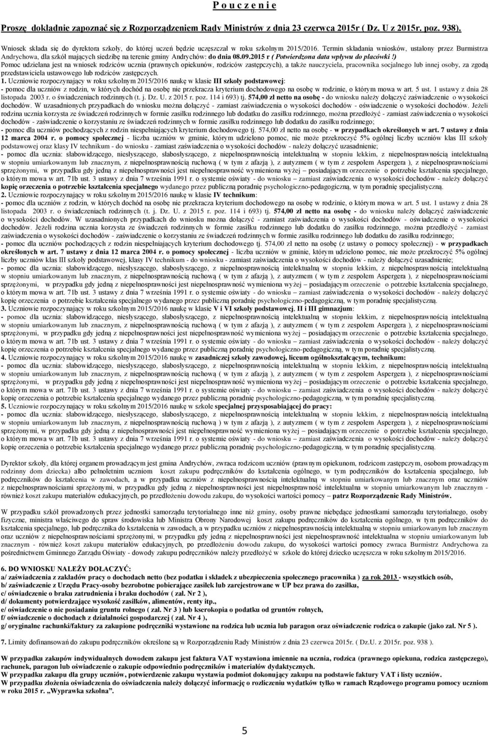 Termin składania wniosków, ustalony przez Burmistrza Andrychowa, dla szkół mających siedzibę na terenie gminy Andrychów: do dnia 08.09.2015 r ( Potwierdzona data wpływu do placówki!