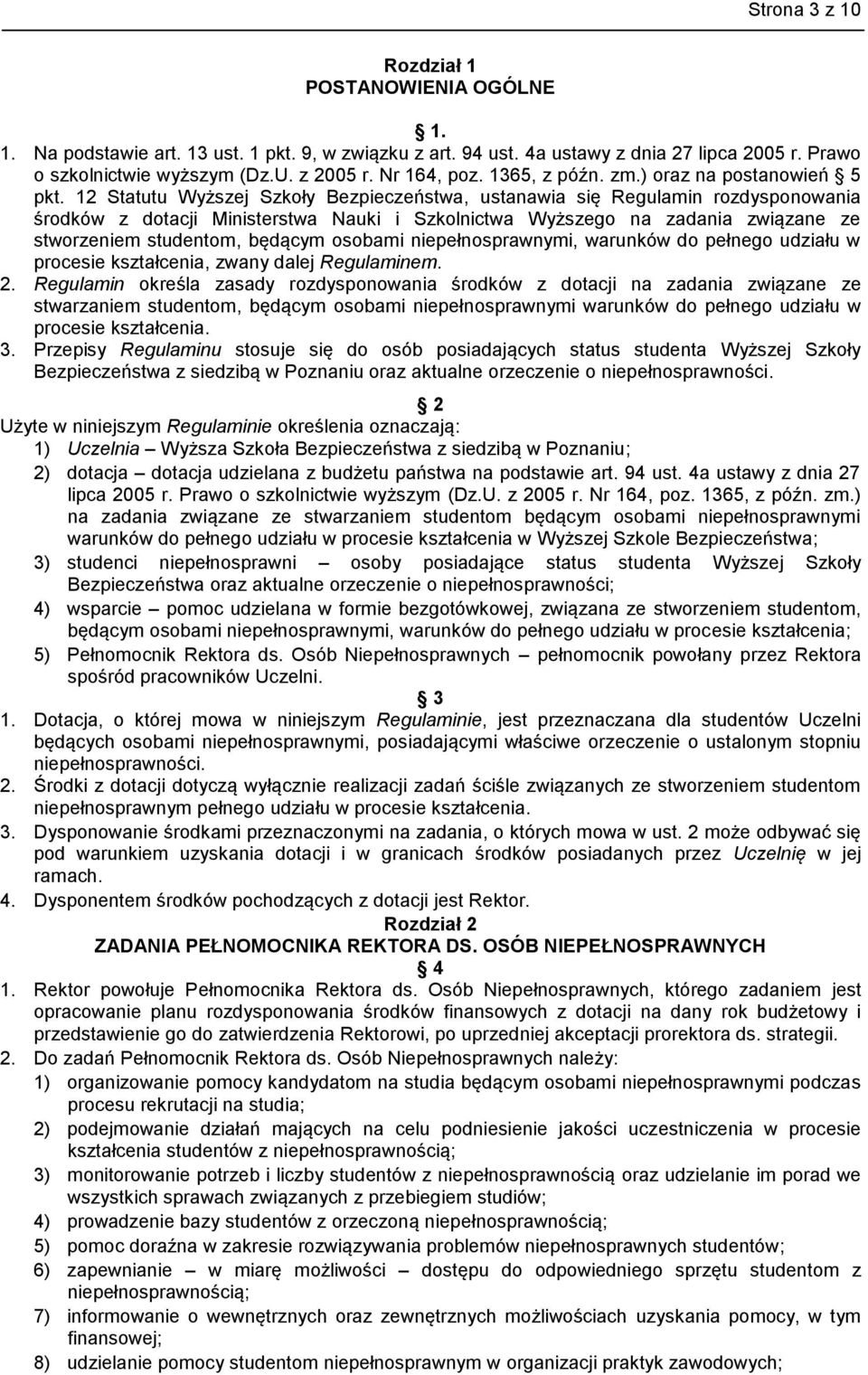 12 Statutu Wyższej Szkoły Bezpieczeństwa, ustanawia się Regulamin rozdysponowania środków z dotacji Ministerstwa Nauki i Szkolnictwa Wyższego na zadania związane ze stworzeniem studentom, będącym