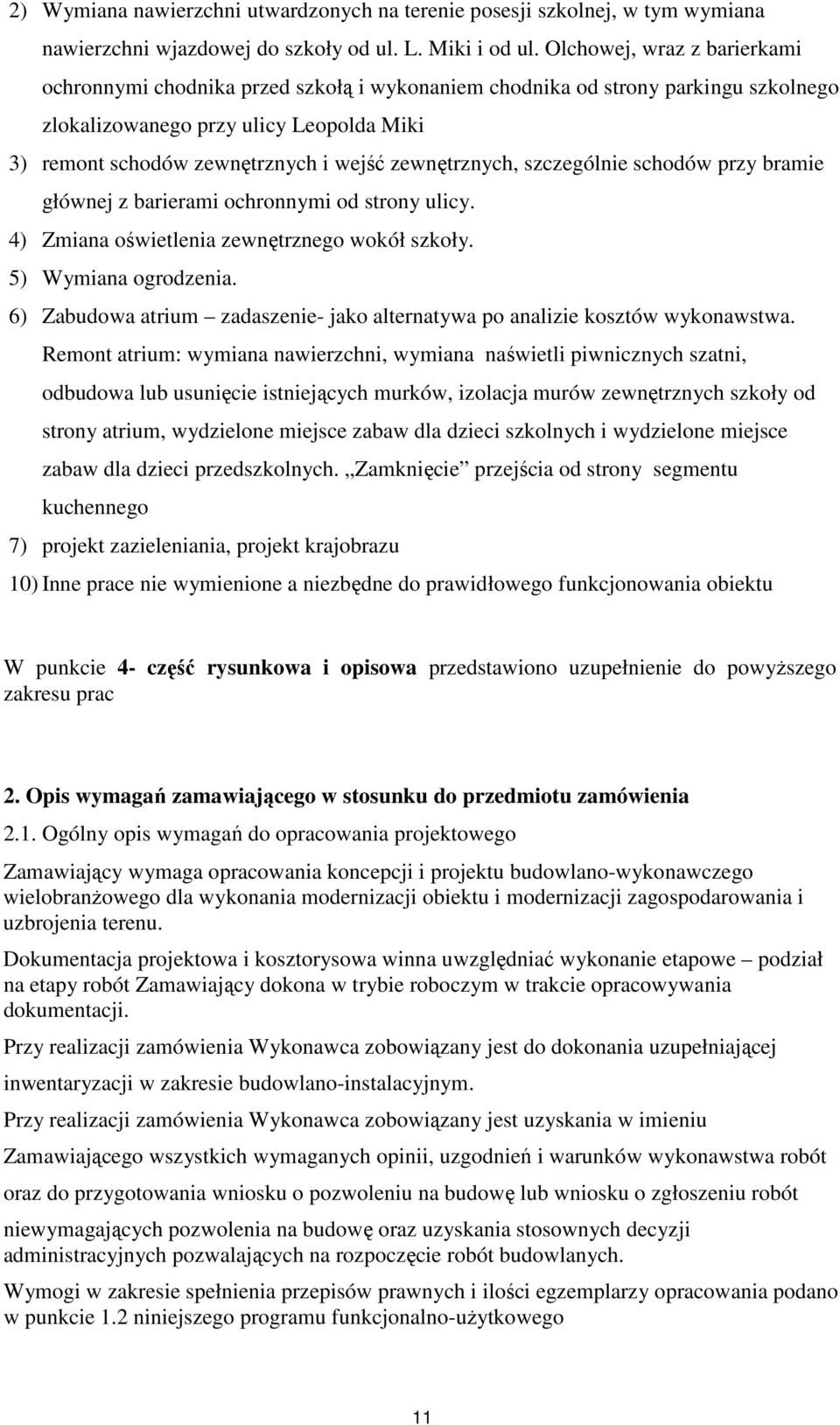 zewnętrznych, szczególnie schodów przy bramie głównej z barierami ochronnymi od strony ulicy. 4) Zmiana oświetlenia zewnętrznego wokół szkoły. 5) Wymiana ogrodzenia.