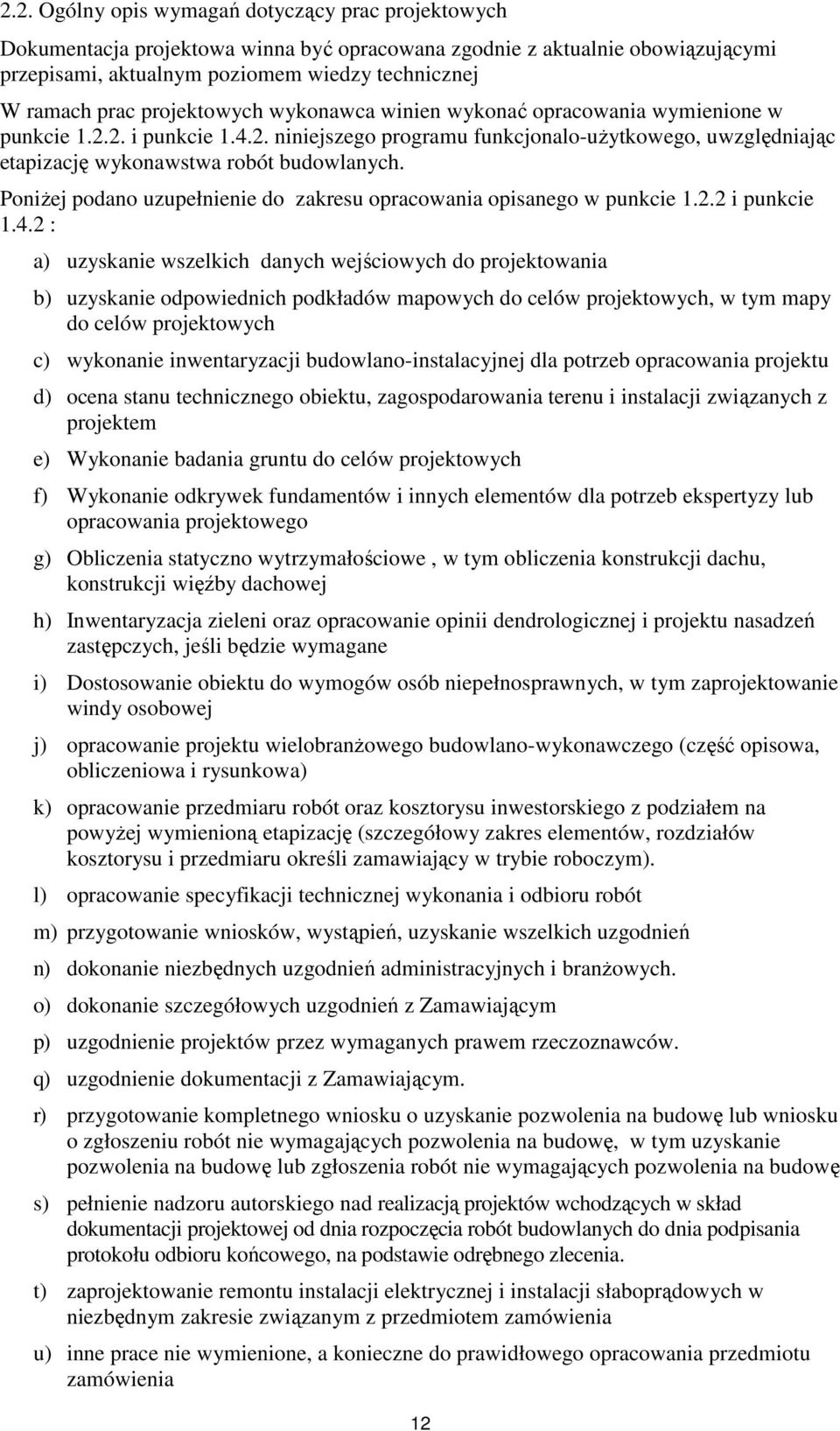 Poniżej podano uzupełnienie do zakresu opracowania opisanego w punkcie 1.2.2 i punkcie 1.4.